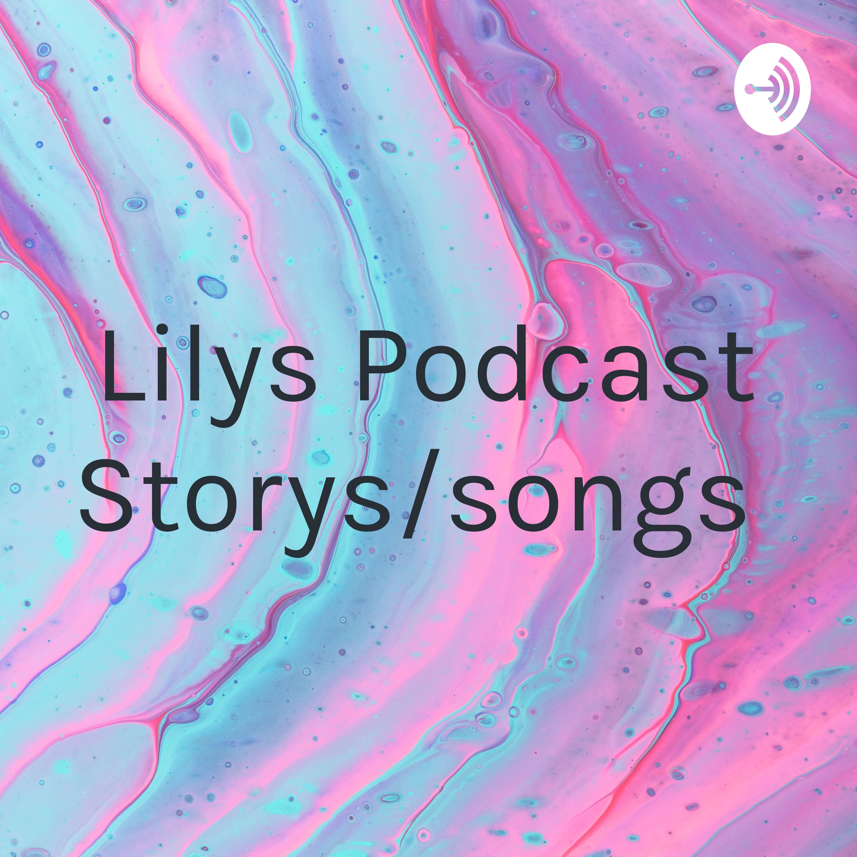 Lilys Podcast Storys/songs 