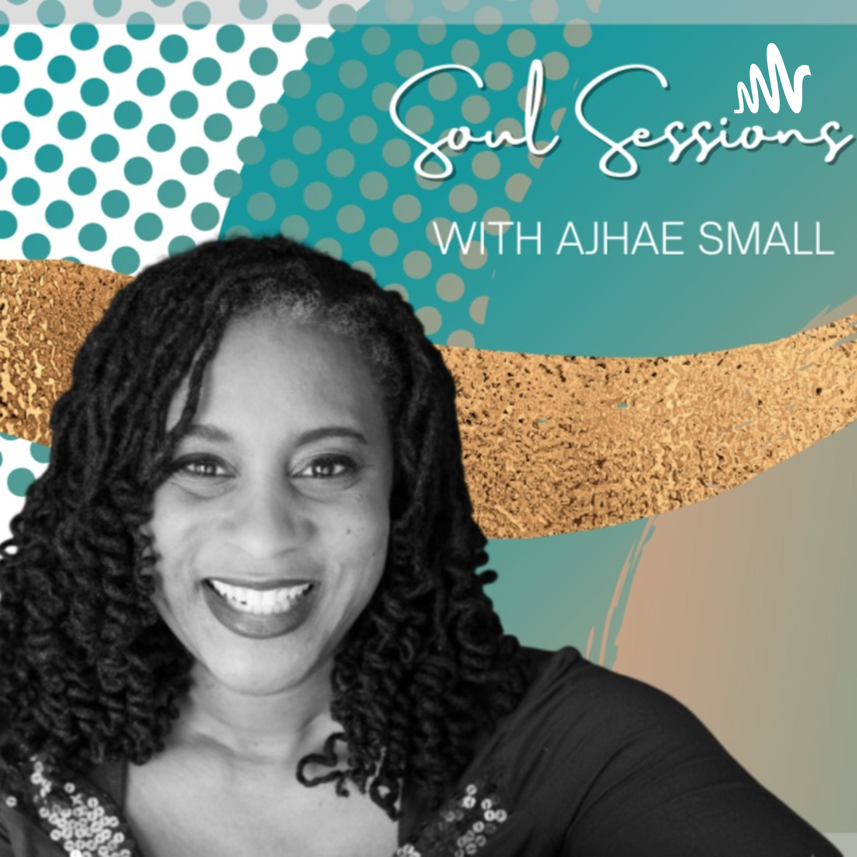 Soul Sessions with Ajhae Small podcast artwork