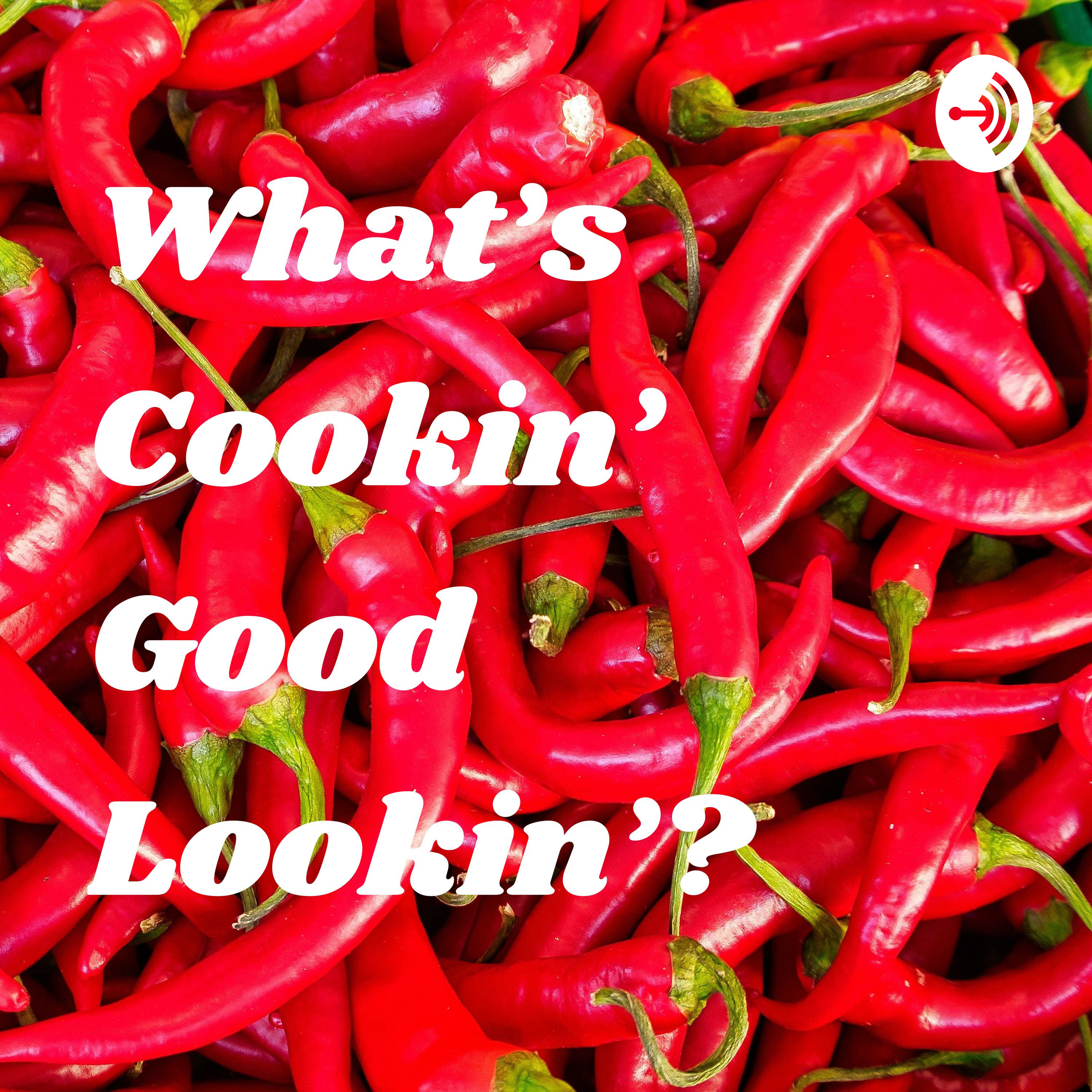 What’s Cookin’ Good Lookin’?
