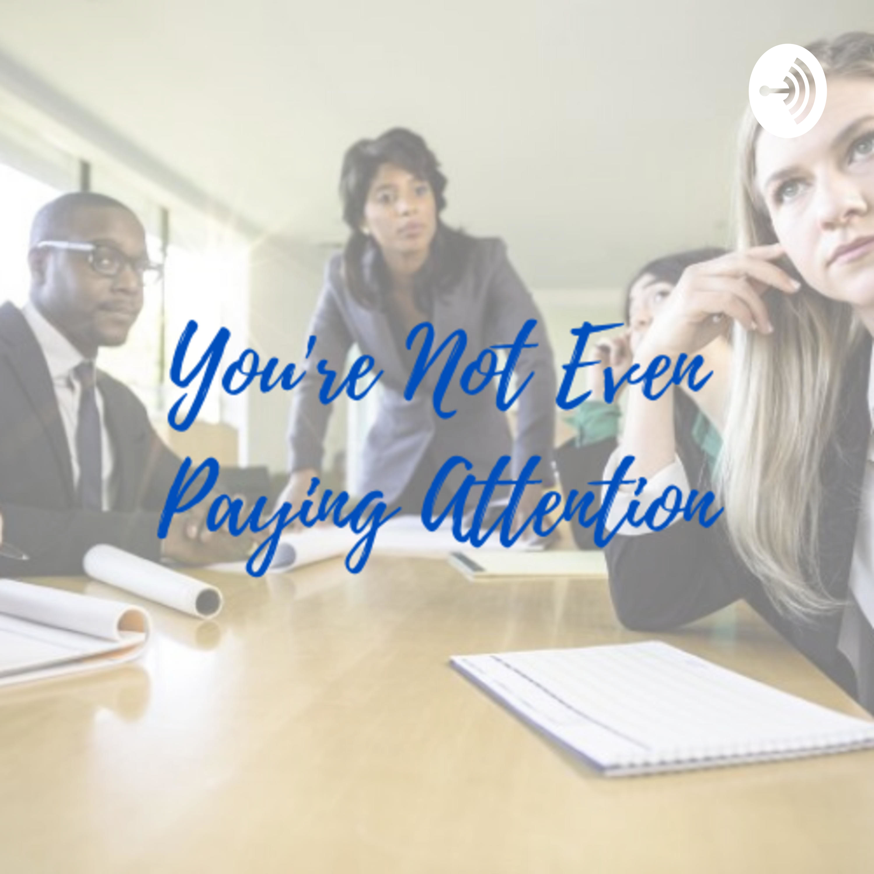 You're Not Even Paying Attention