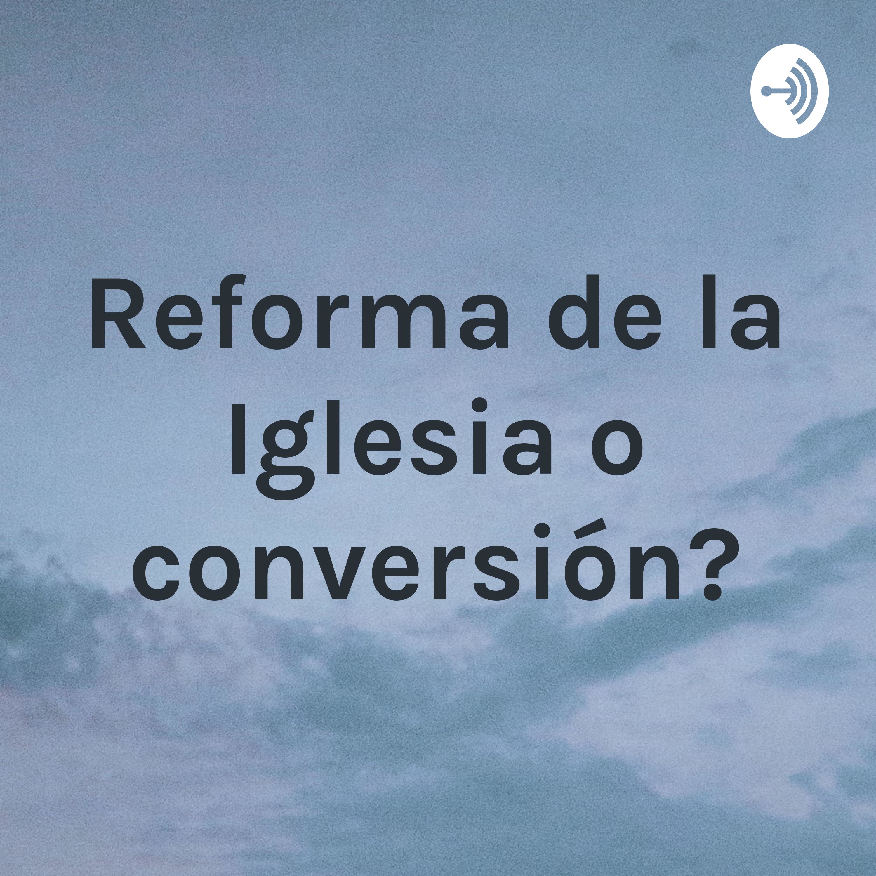 ¿Reforma de la Iglesia o conversión?