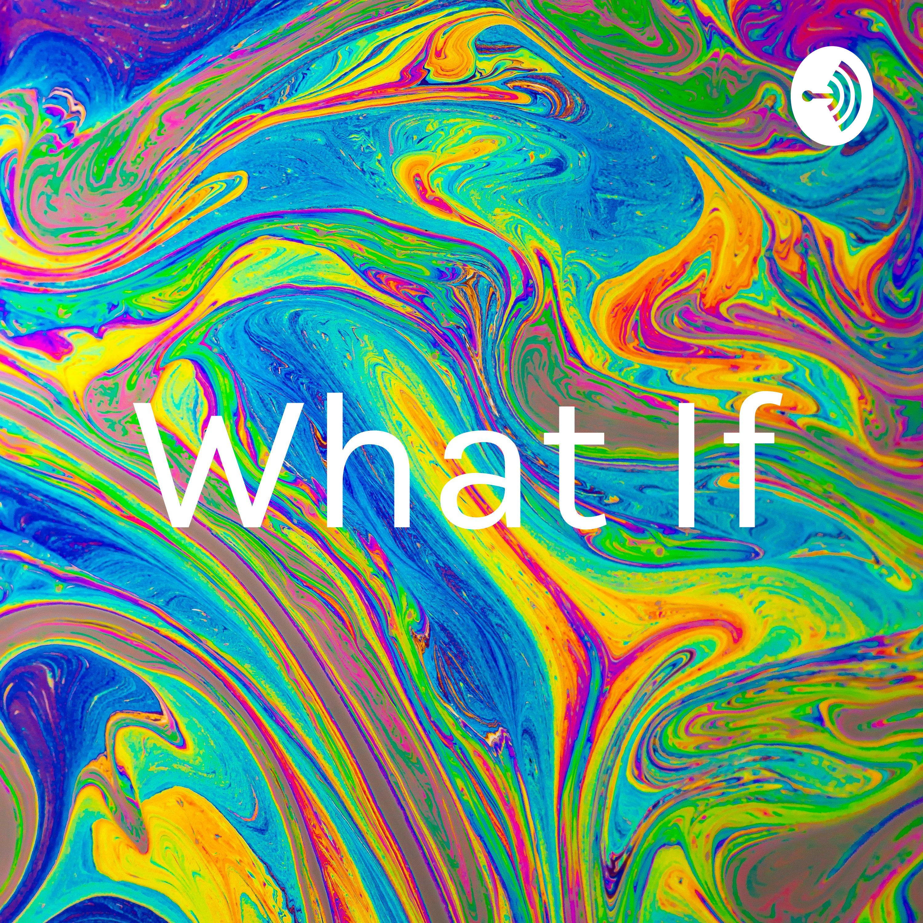 What If
