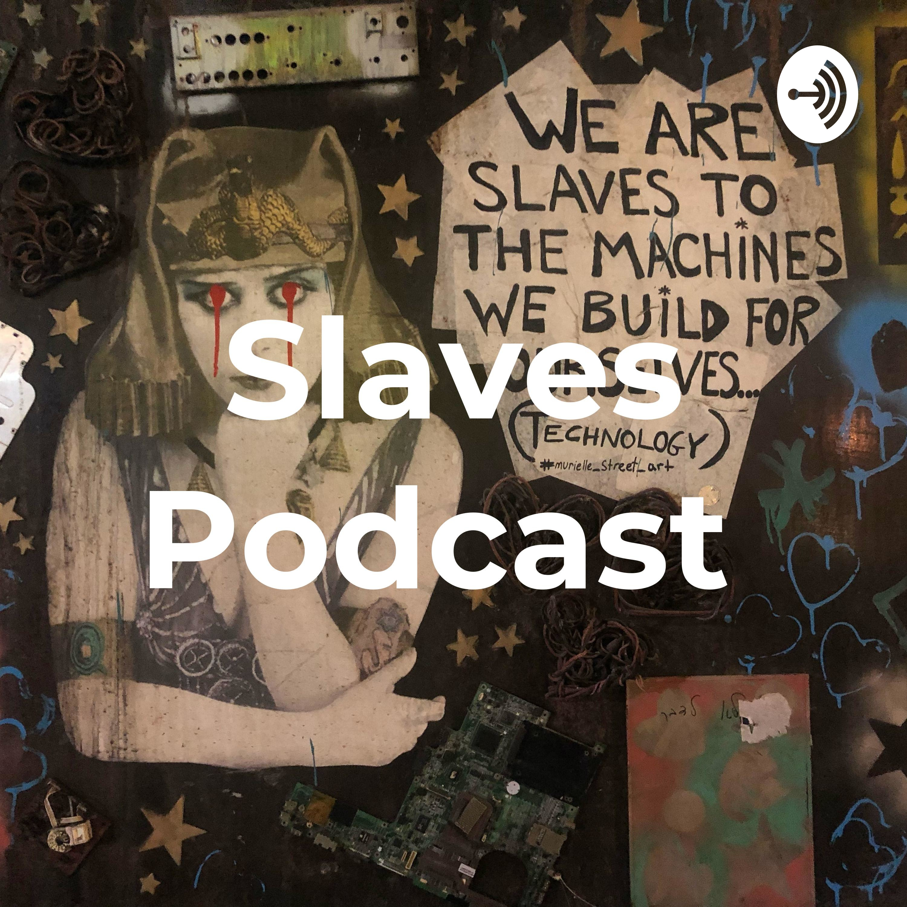 Slaves Podcast