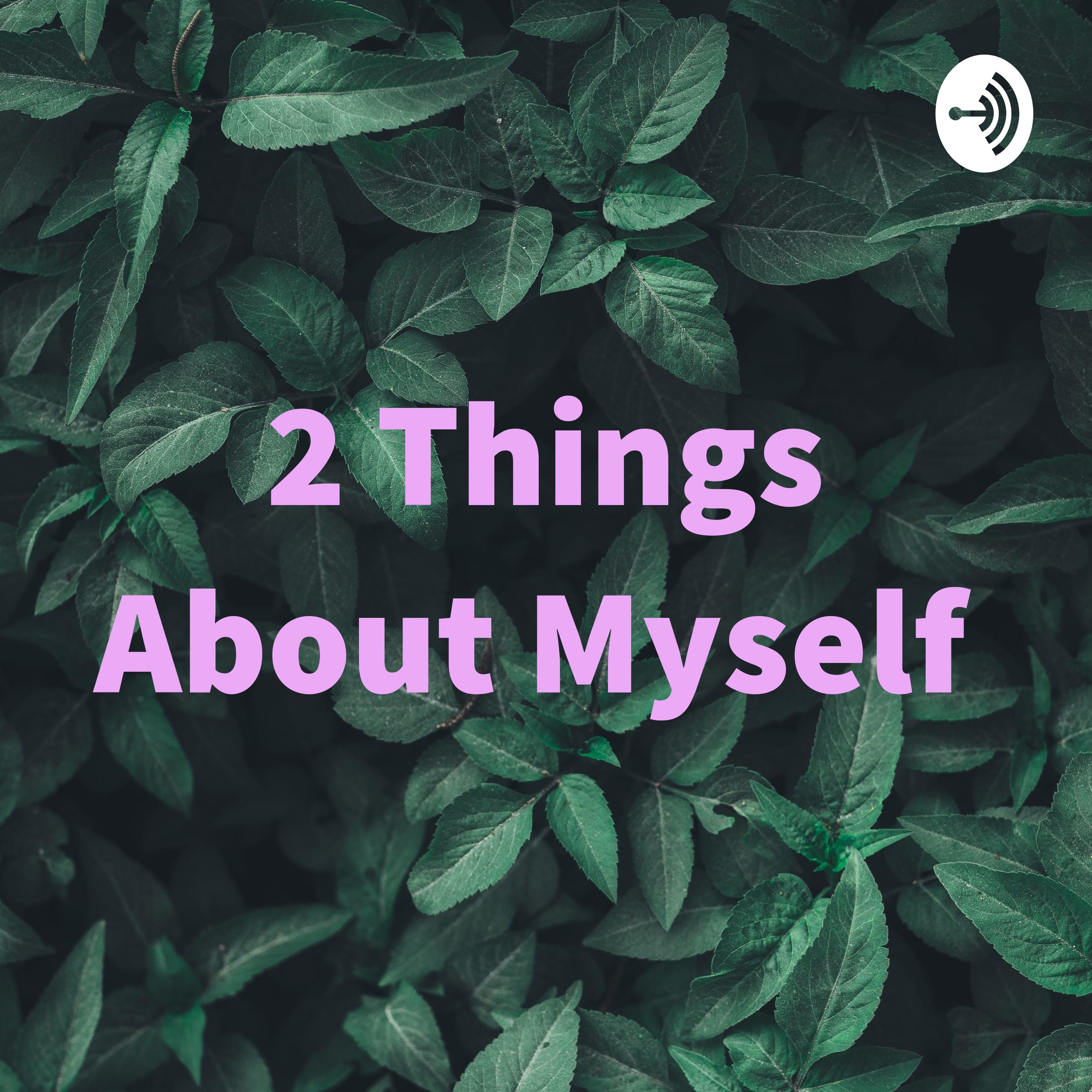 2 Things About Myself
