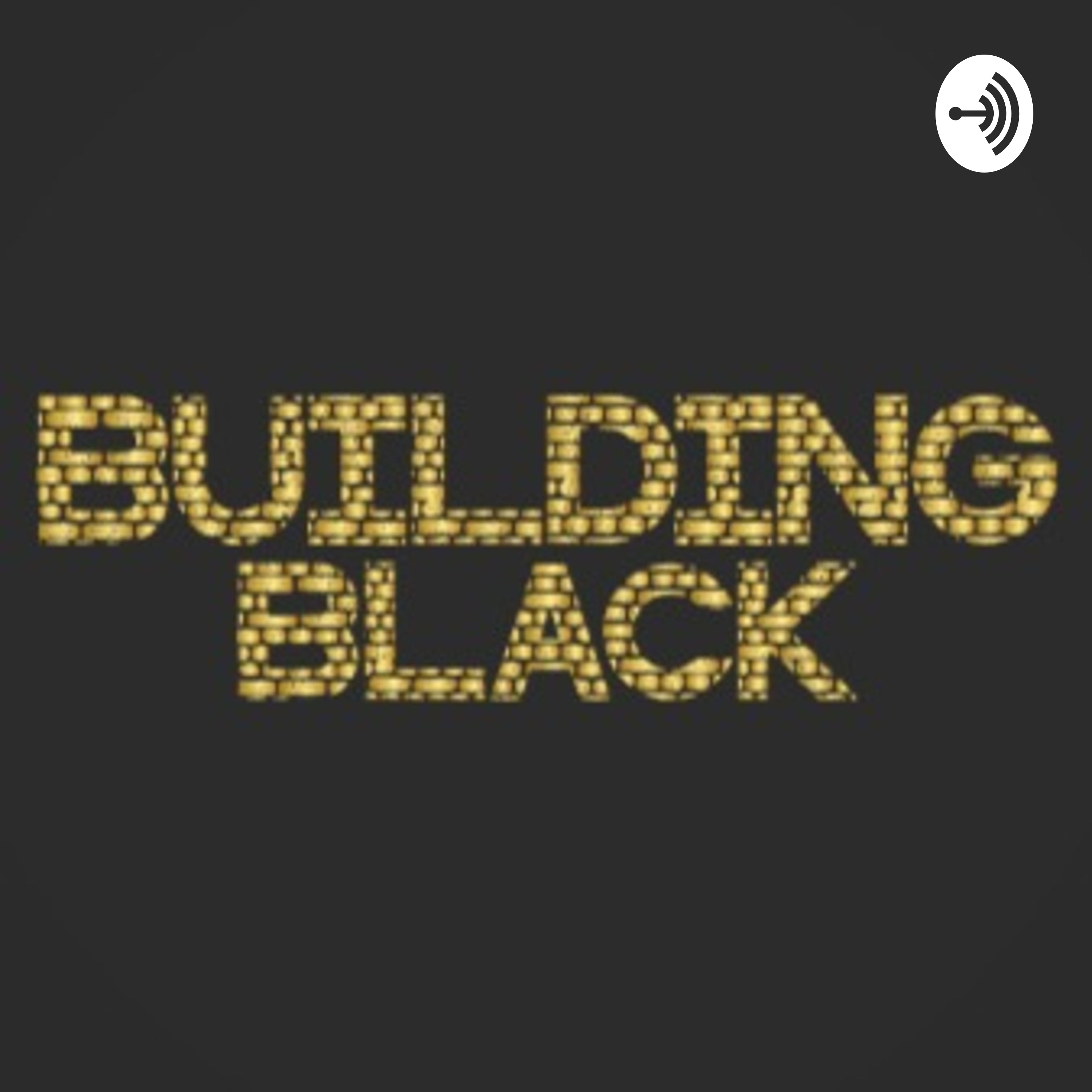 The Building Black Podcast