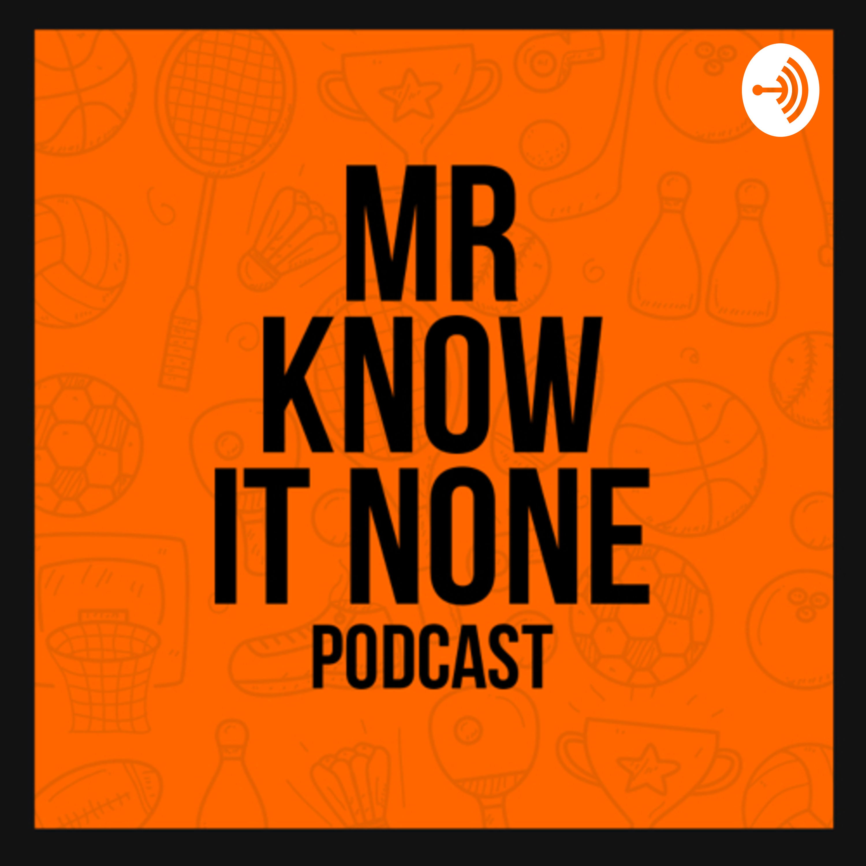 The Mr Know it None Podcast