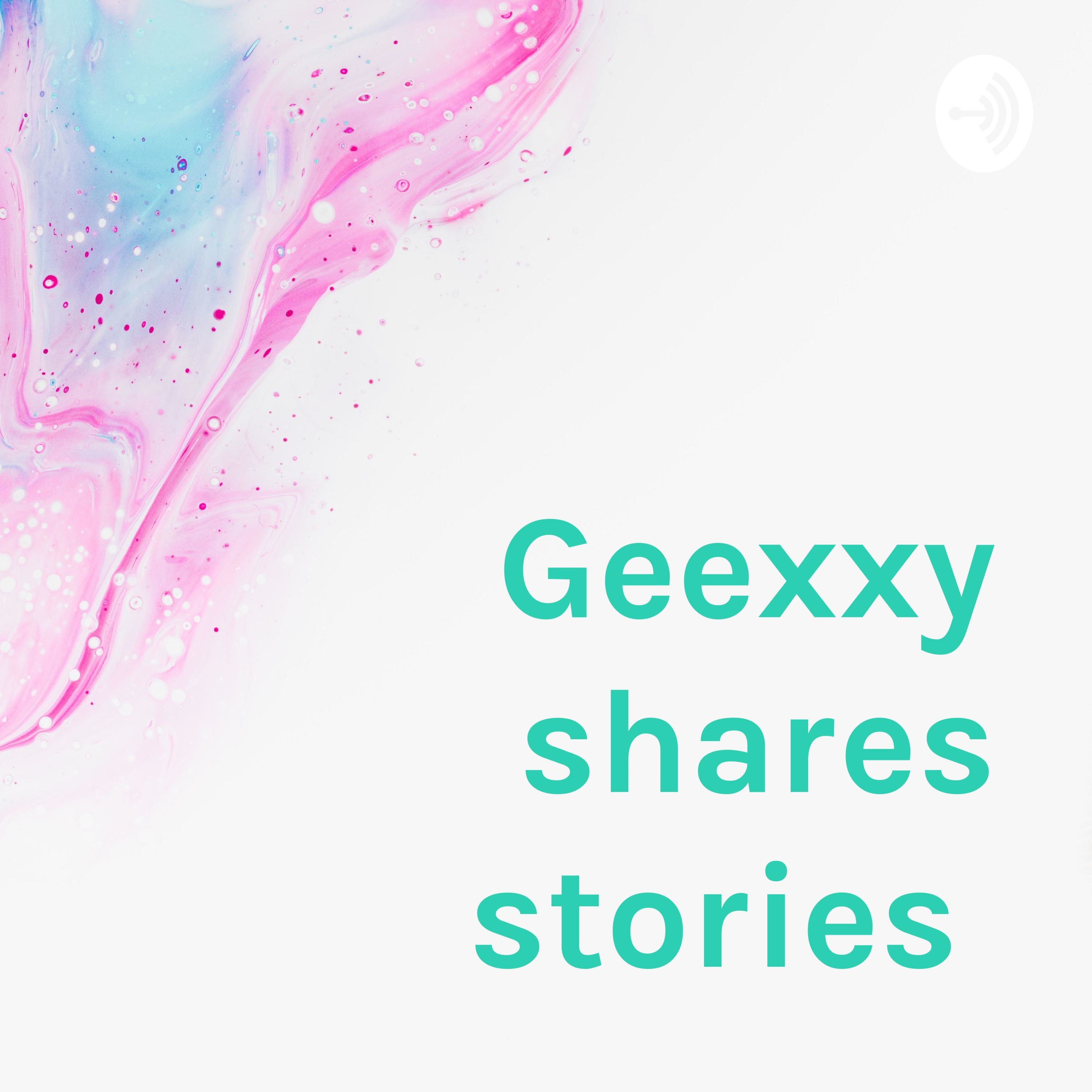 Geexxy shares stories 
