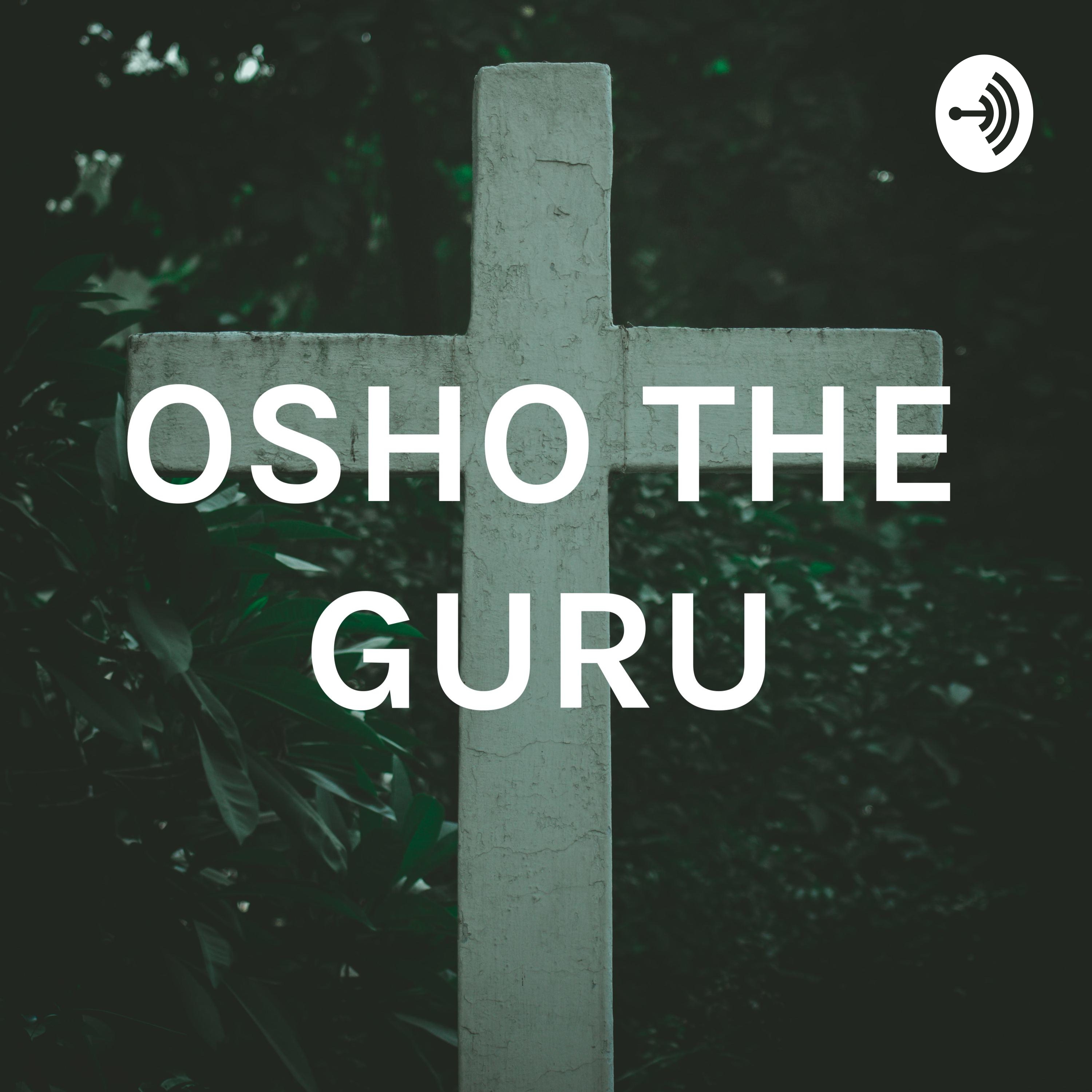 OSHO THE GURU OSHO THE GURU