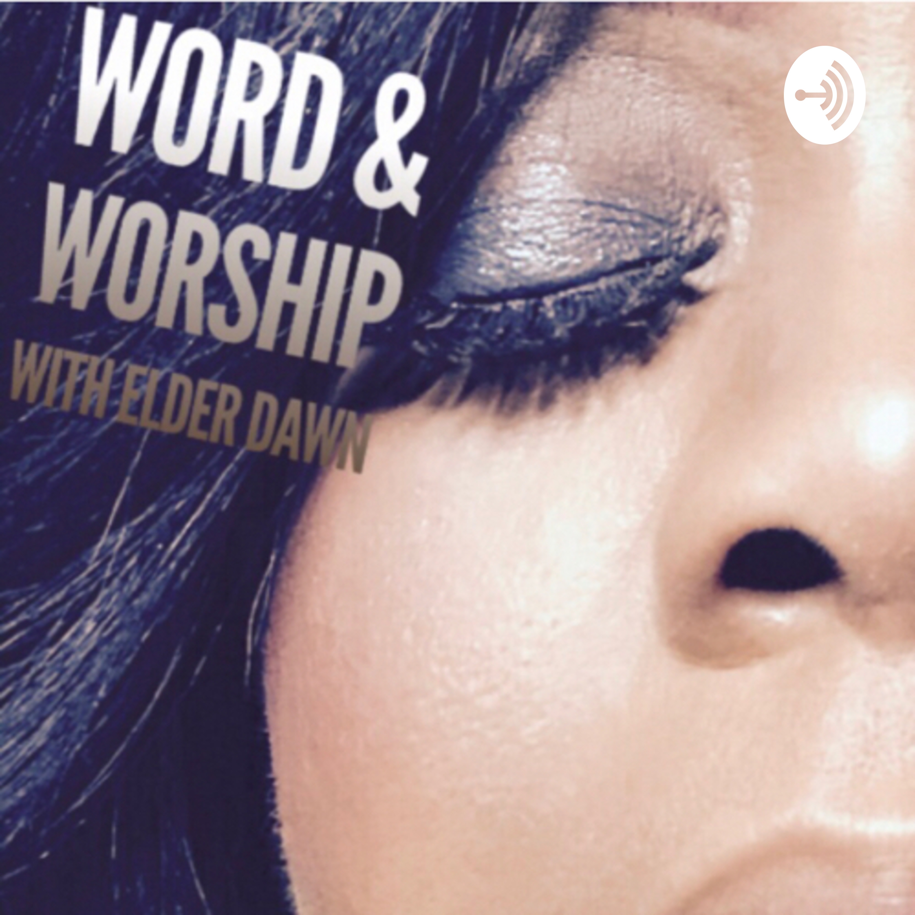 The Word and Worship Podcast with Elder Dawn 