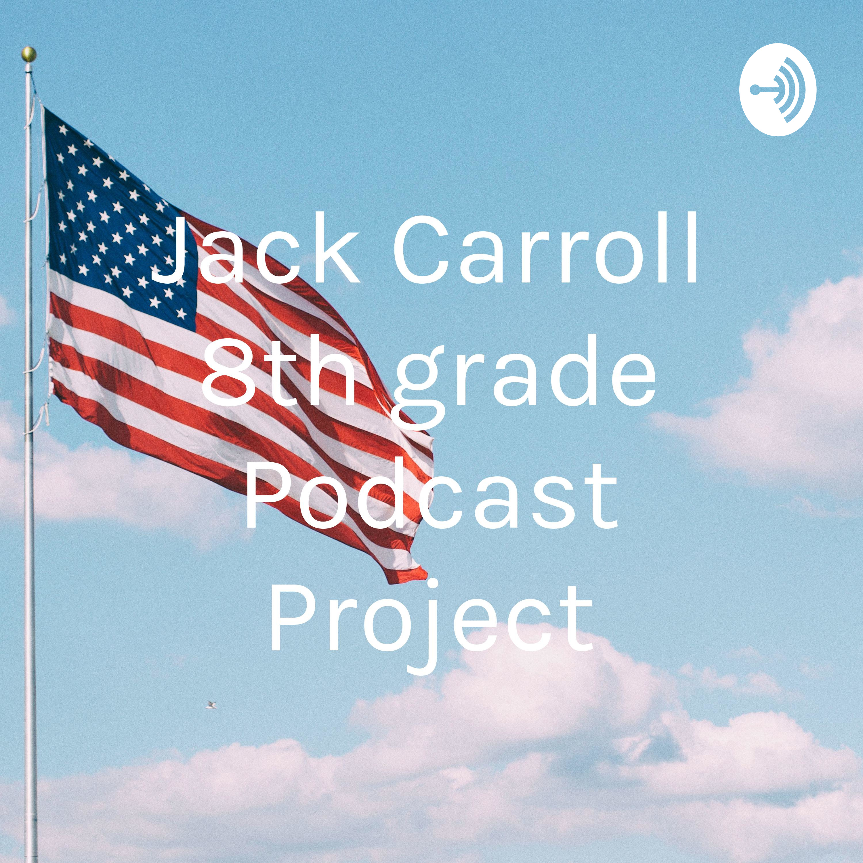 Jack Carroll 8th grade Podcast Project podcast artwork