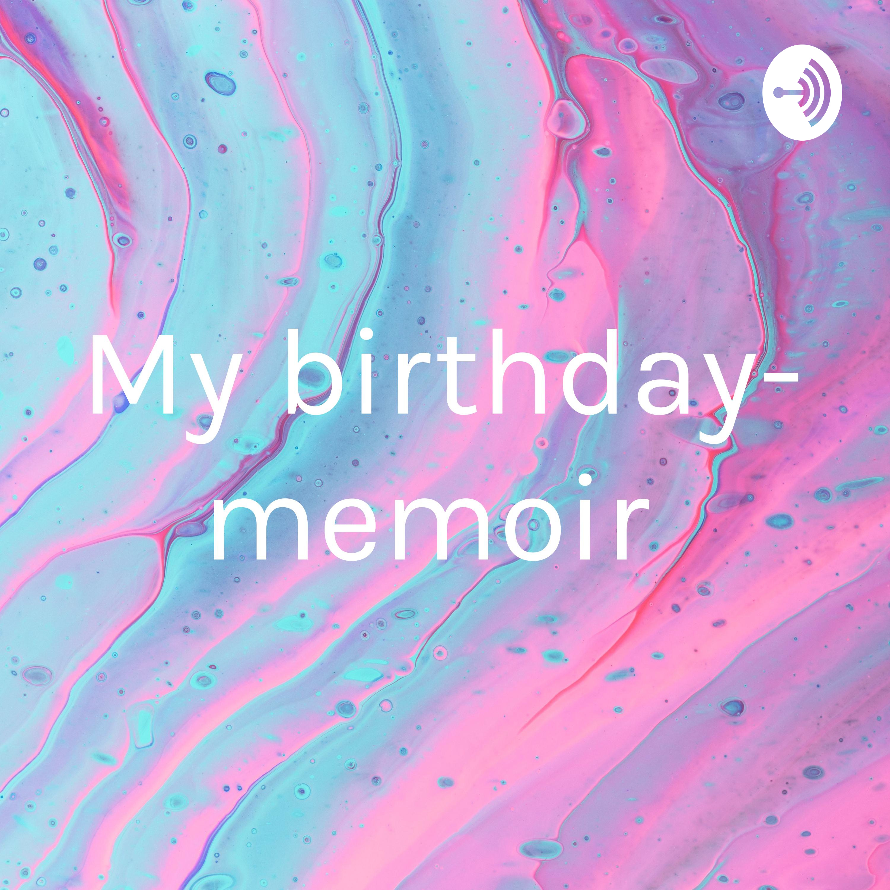 My birthday- memoir podcast artwork