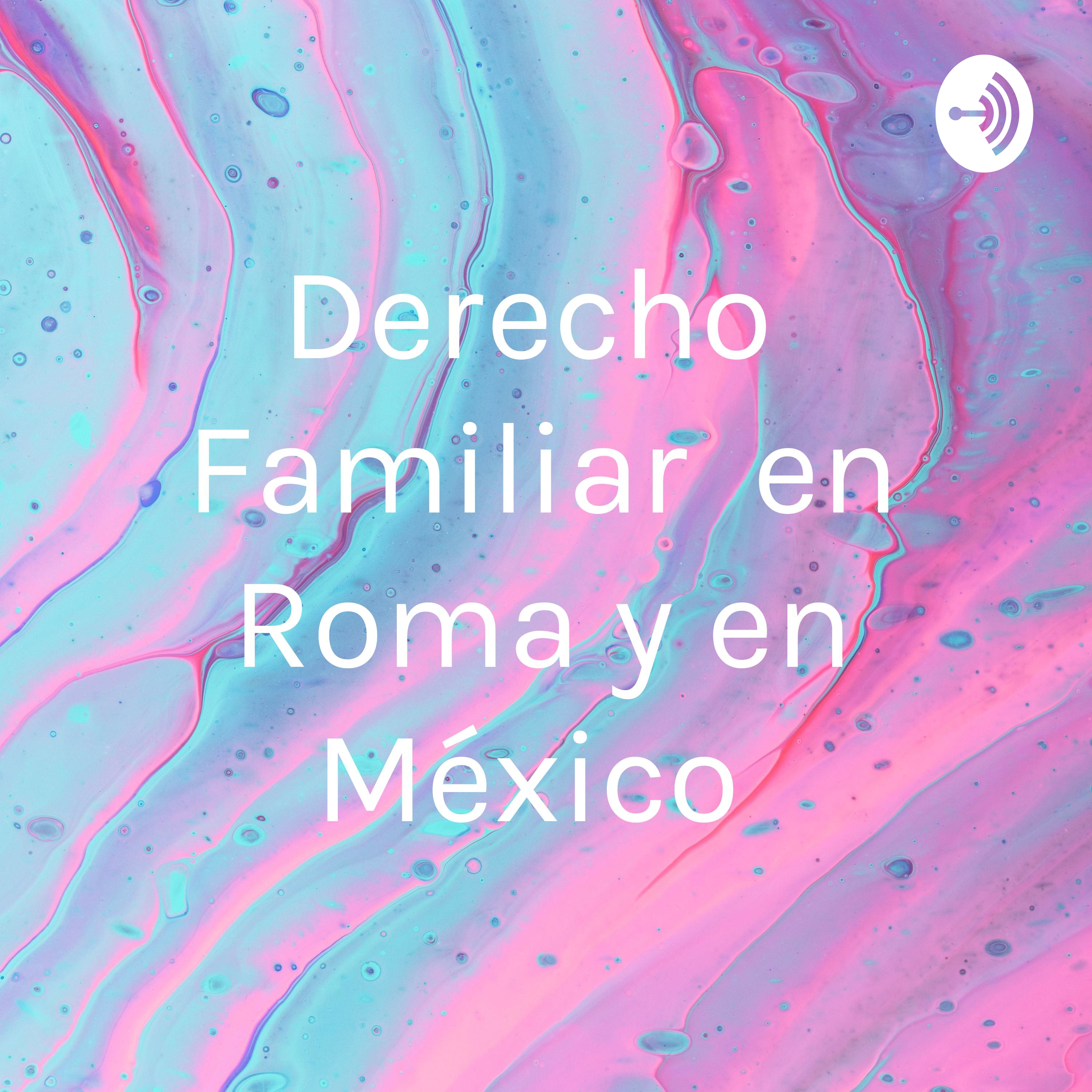 Derecho Familiar en Roma y en México 