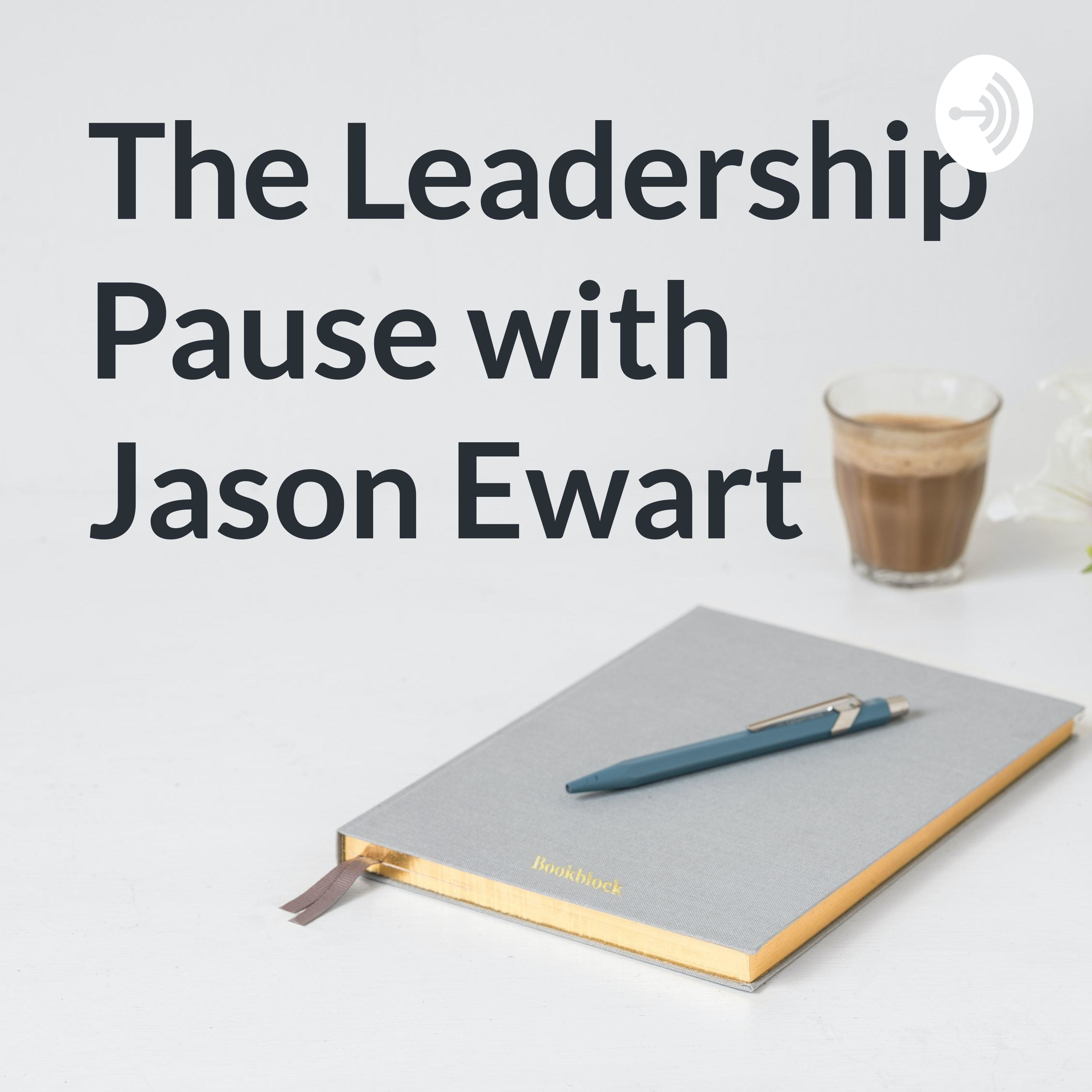 The Leadership Pause with Jason Ewart