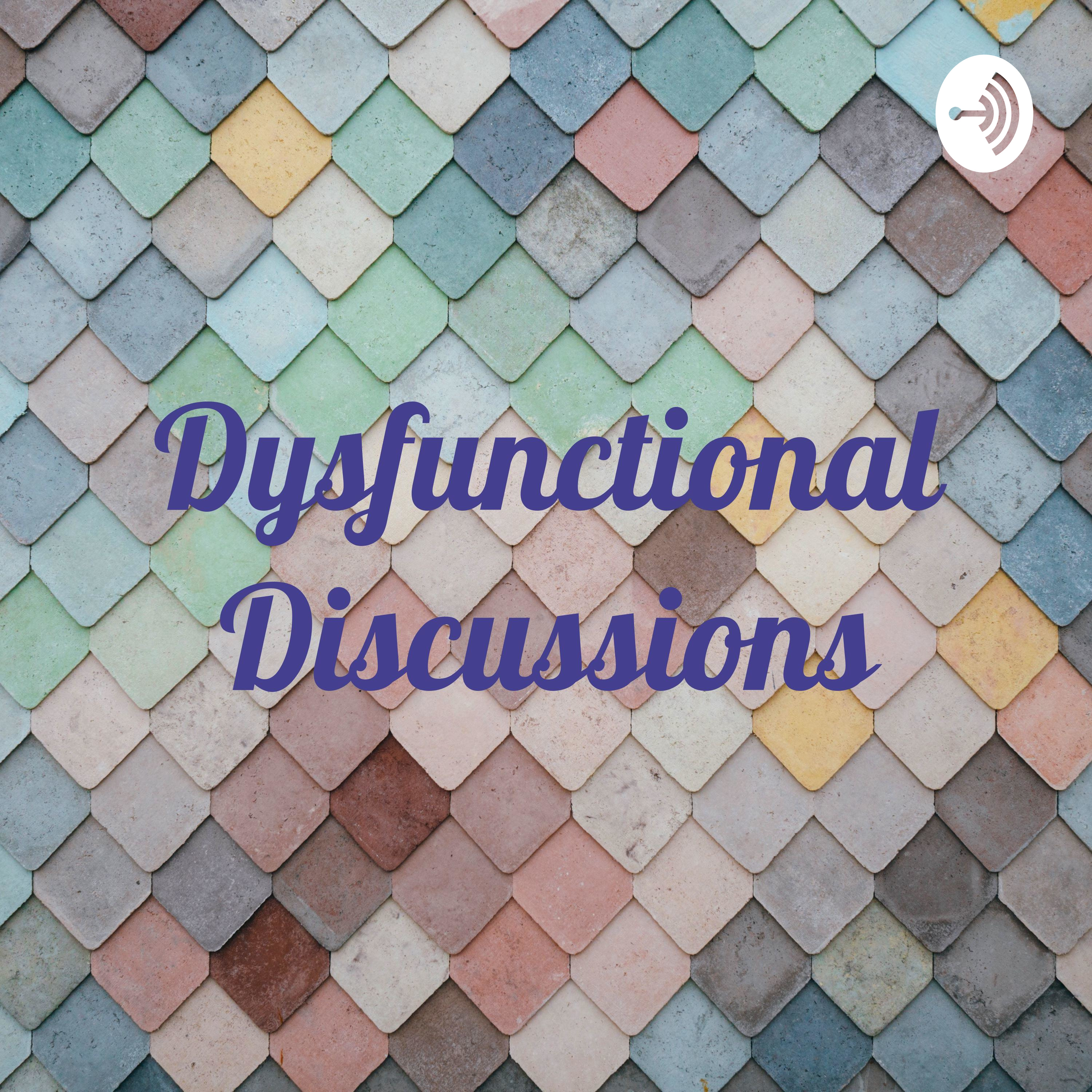 Dysfunctional Discussions
