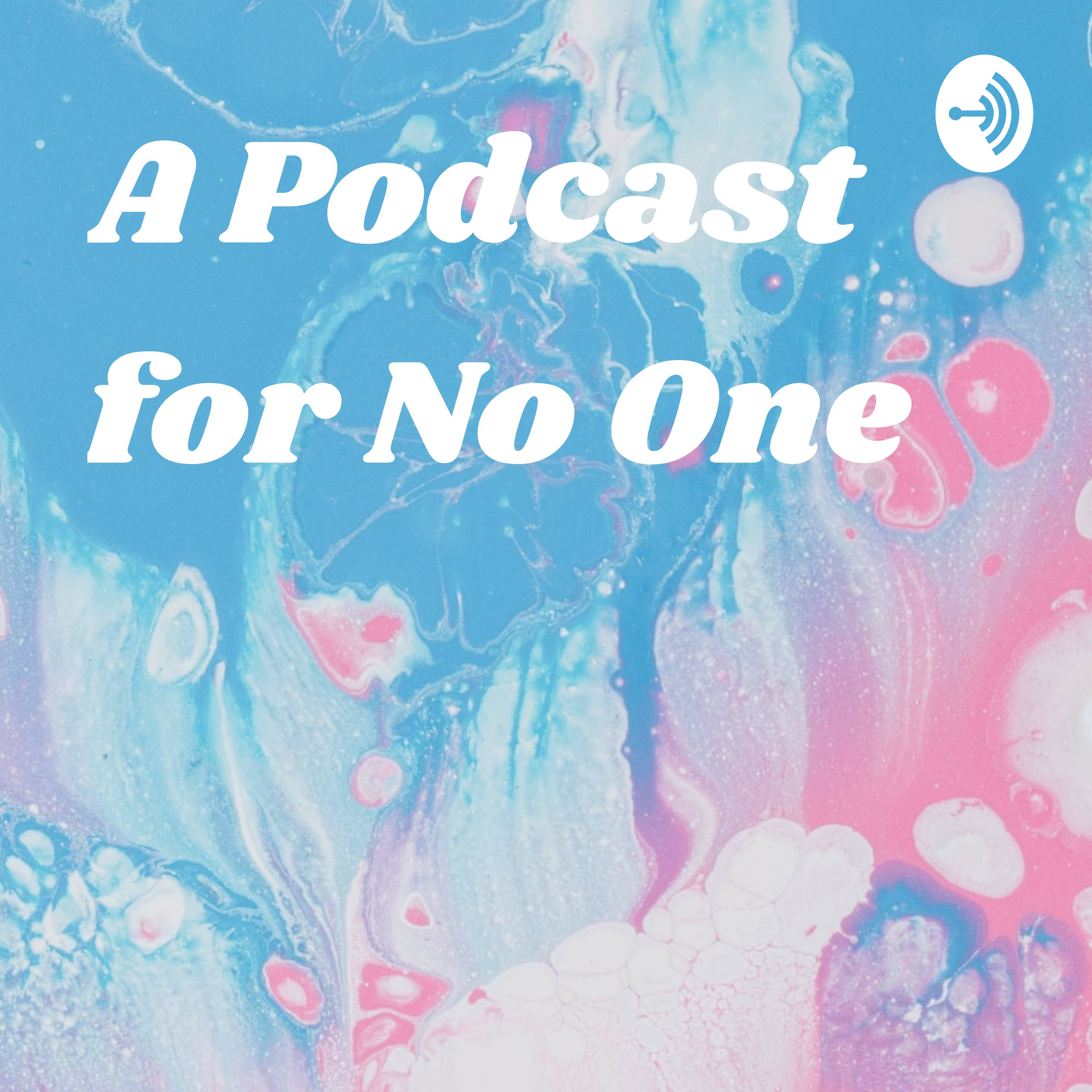 A Podcast for No One 