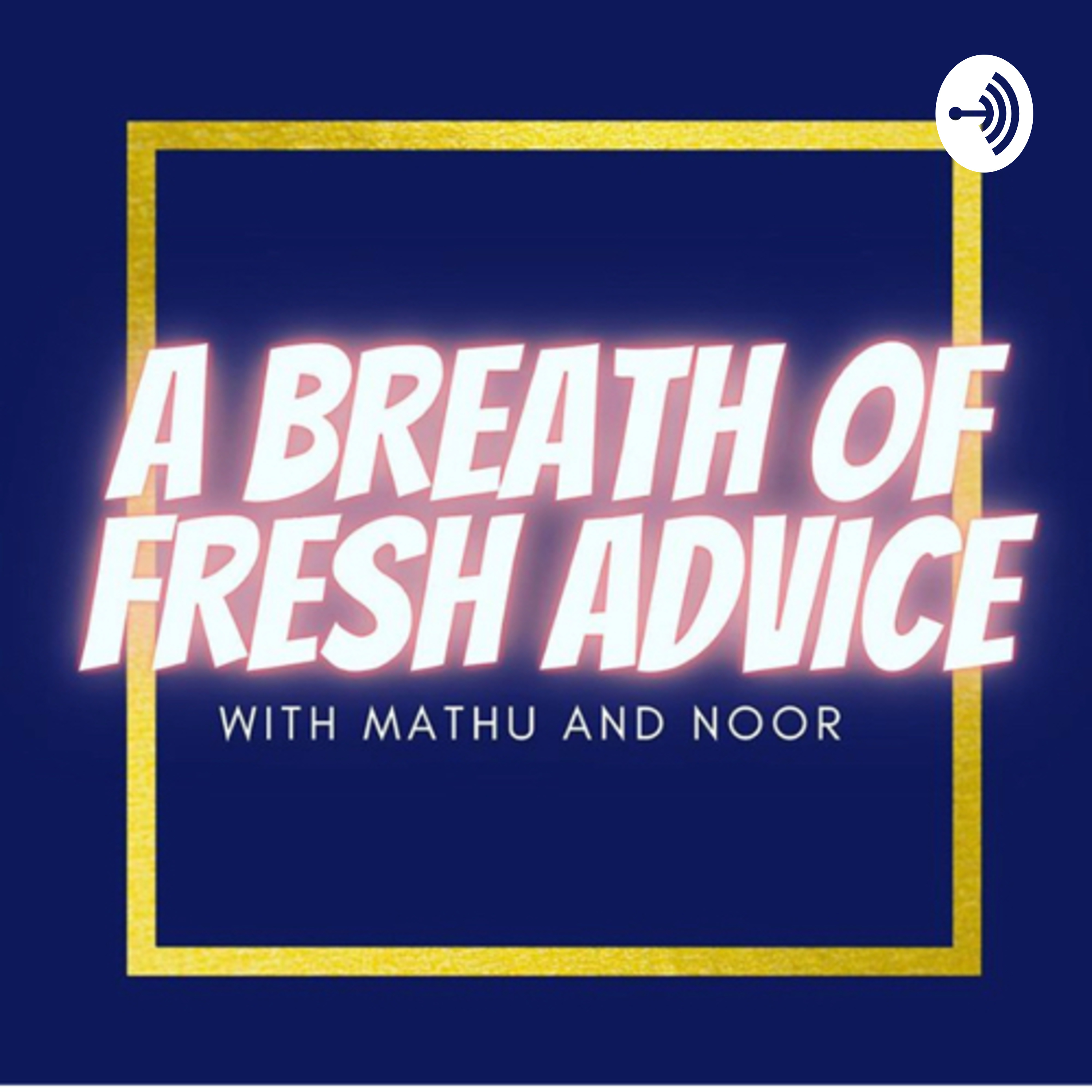 A Breath Of Fresh Advice With Mathu And Noor