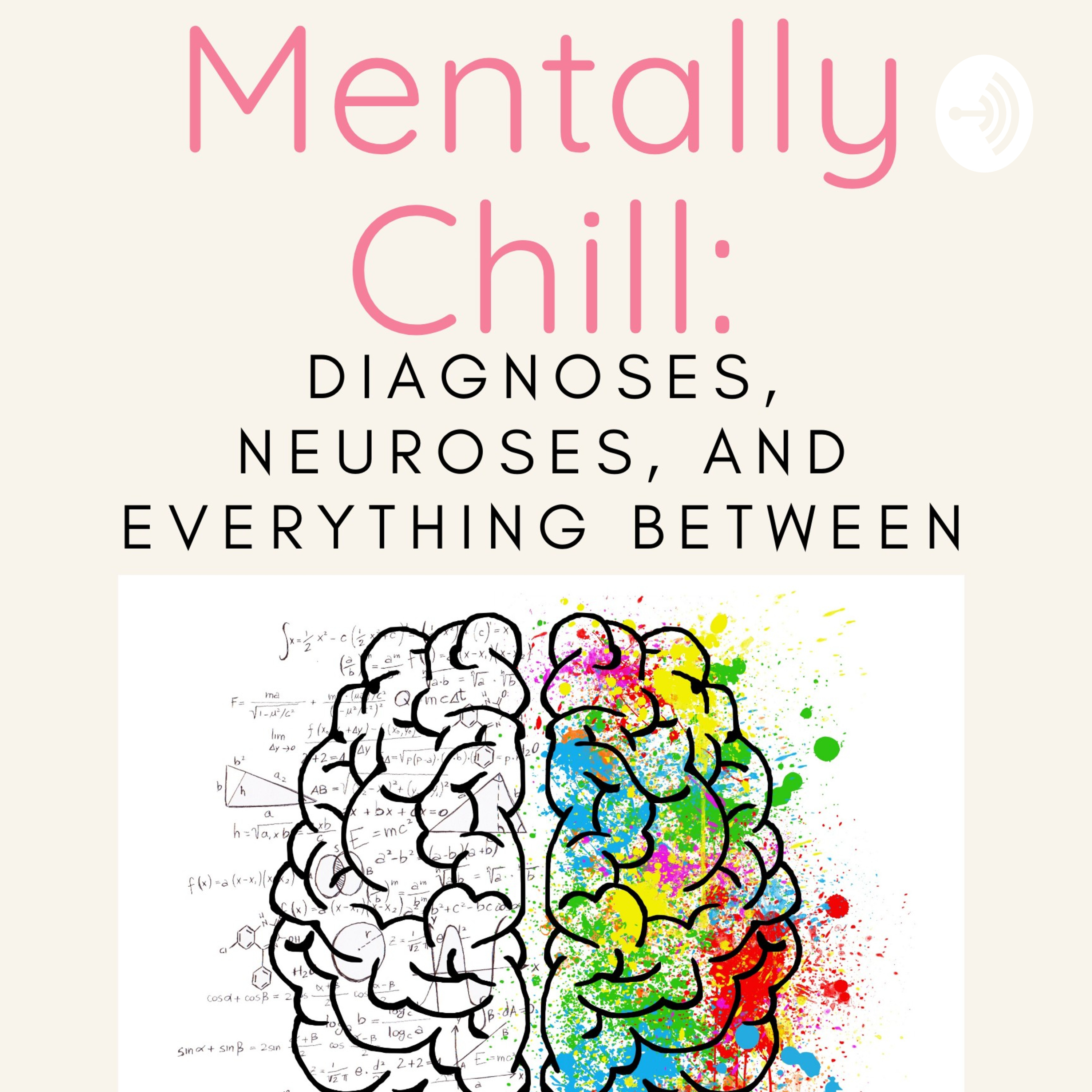 Mentally Chill: Diagnoses, Neuroses, And Everything Between