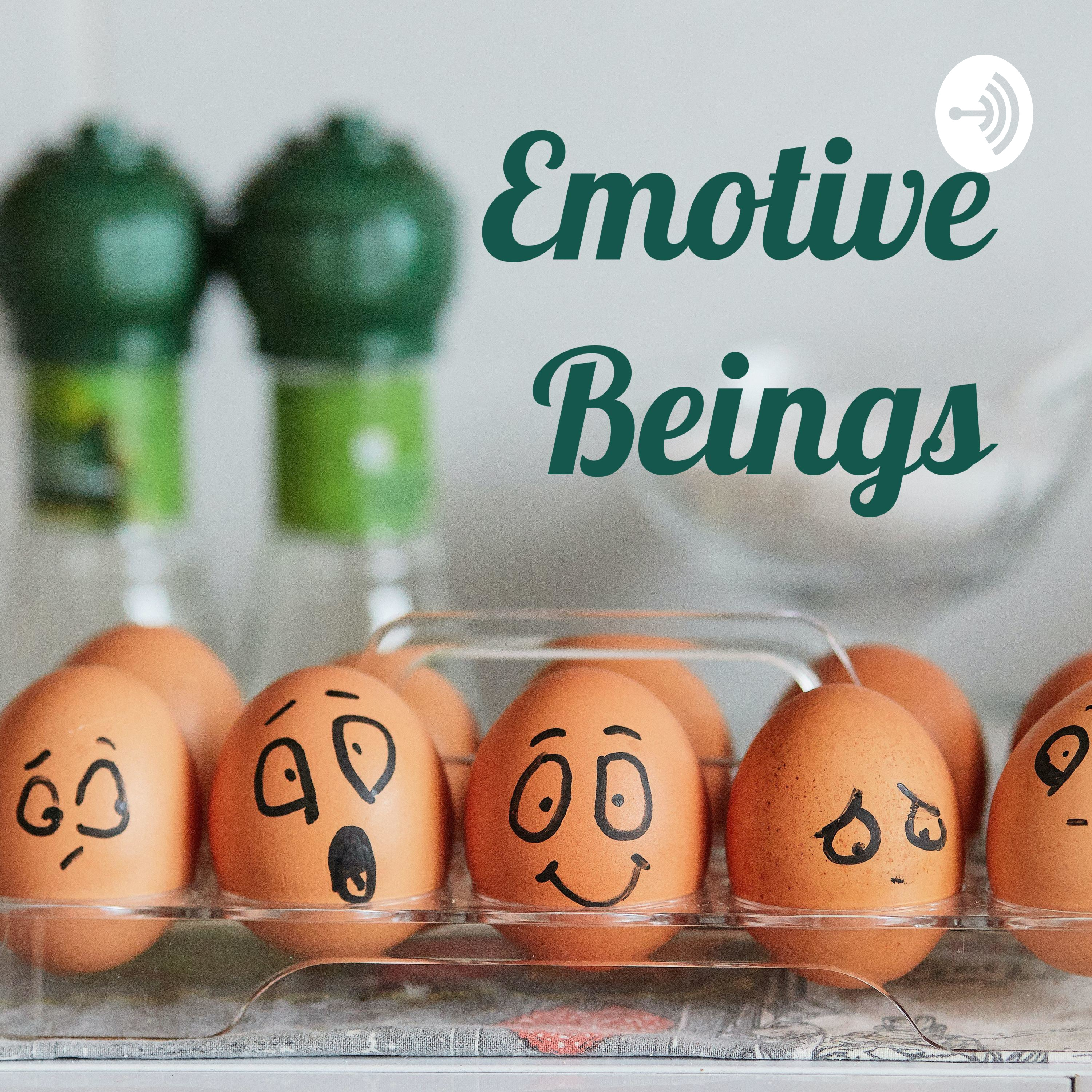 Emotive Beings: A Podcast on Human Feelings 