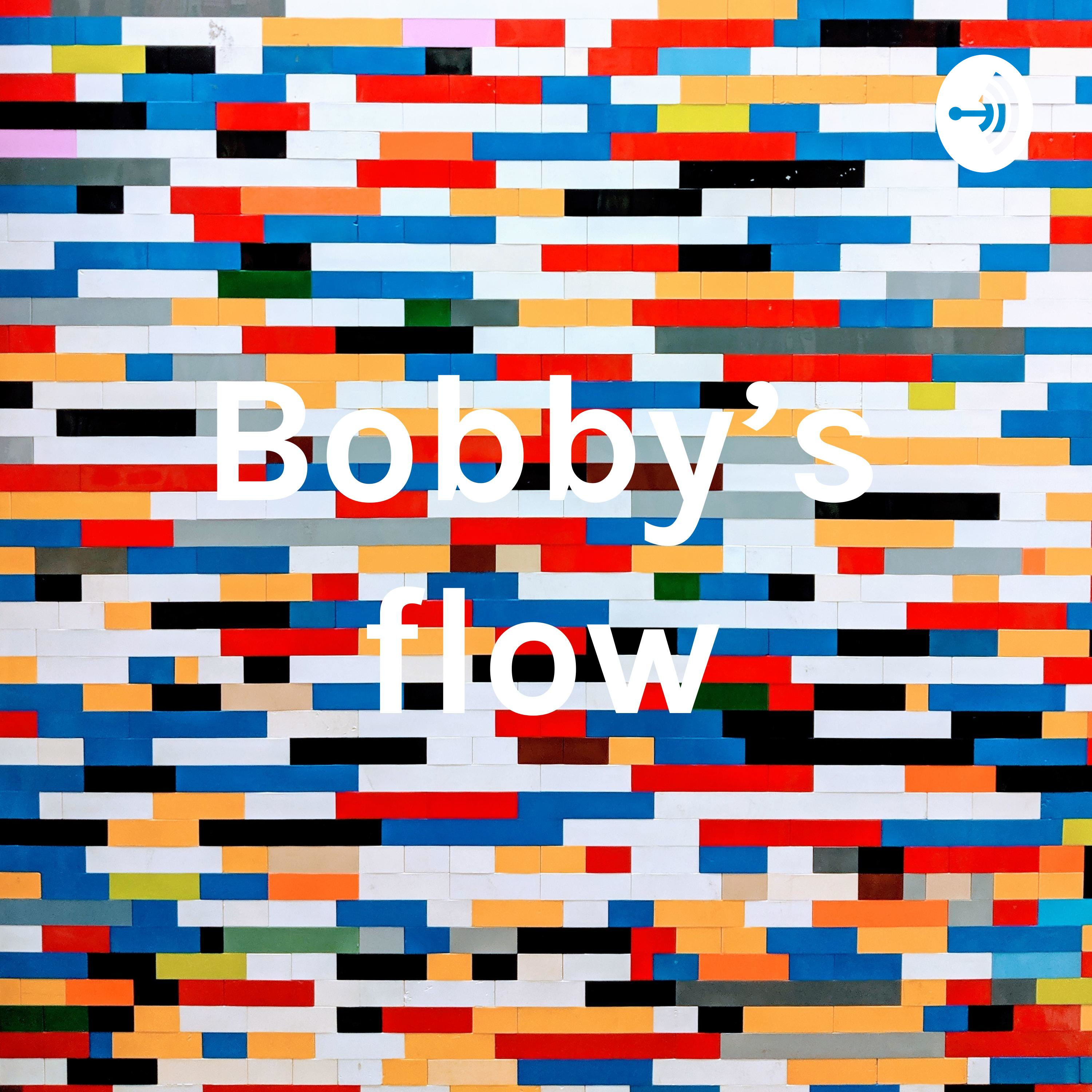 Bobby’s flow
