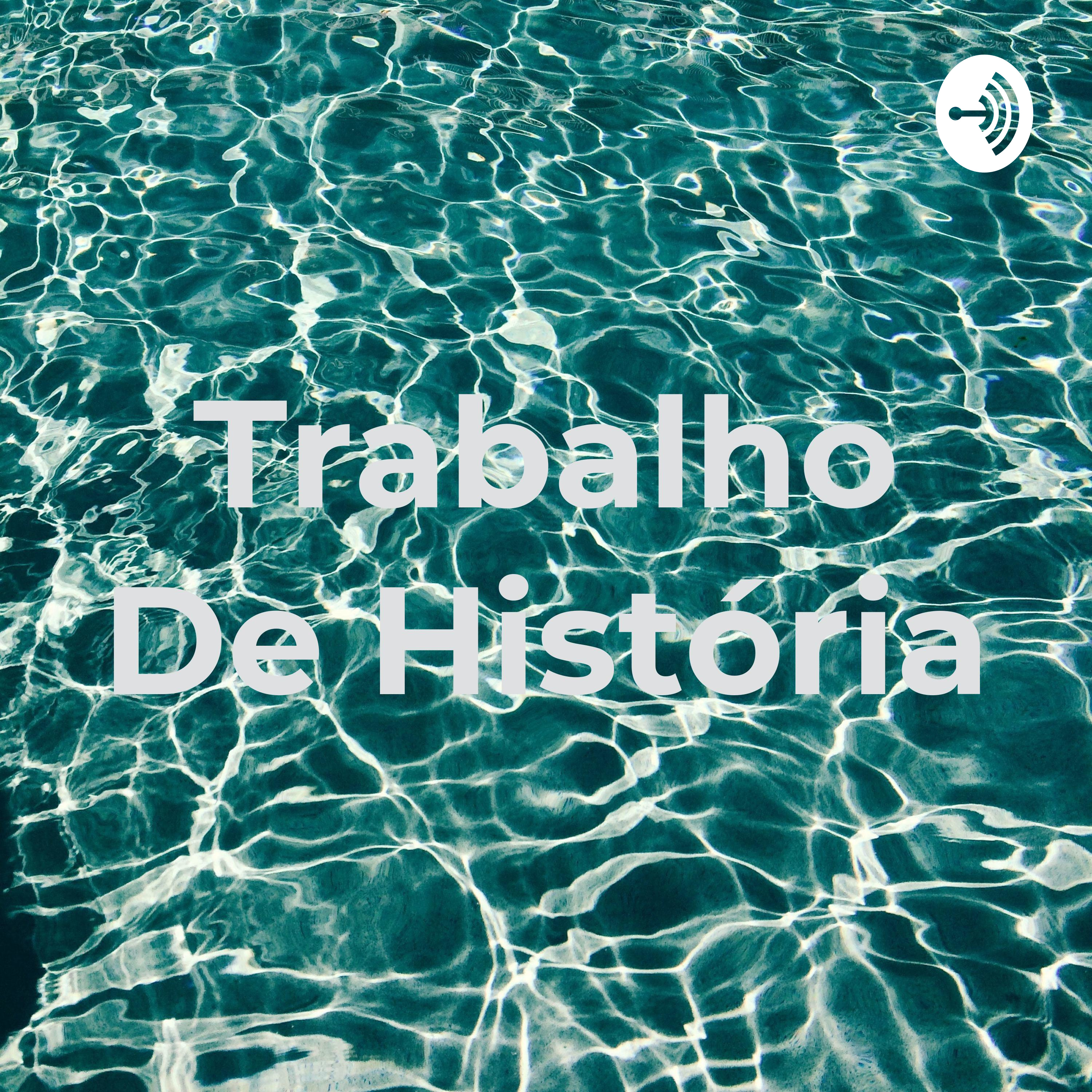 Trabalho De História podcast artwork