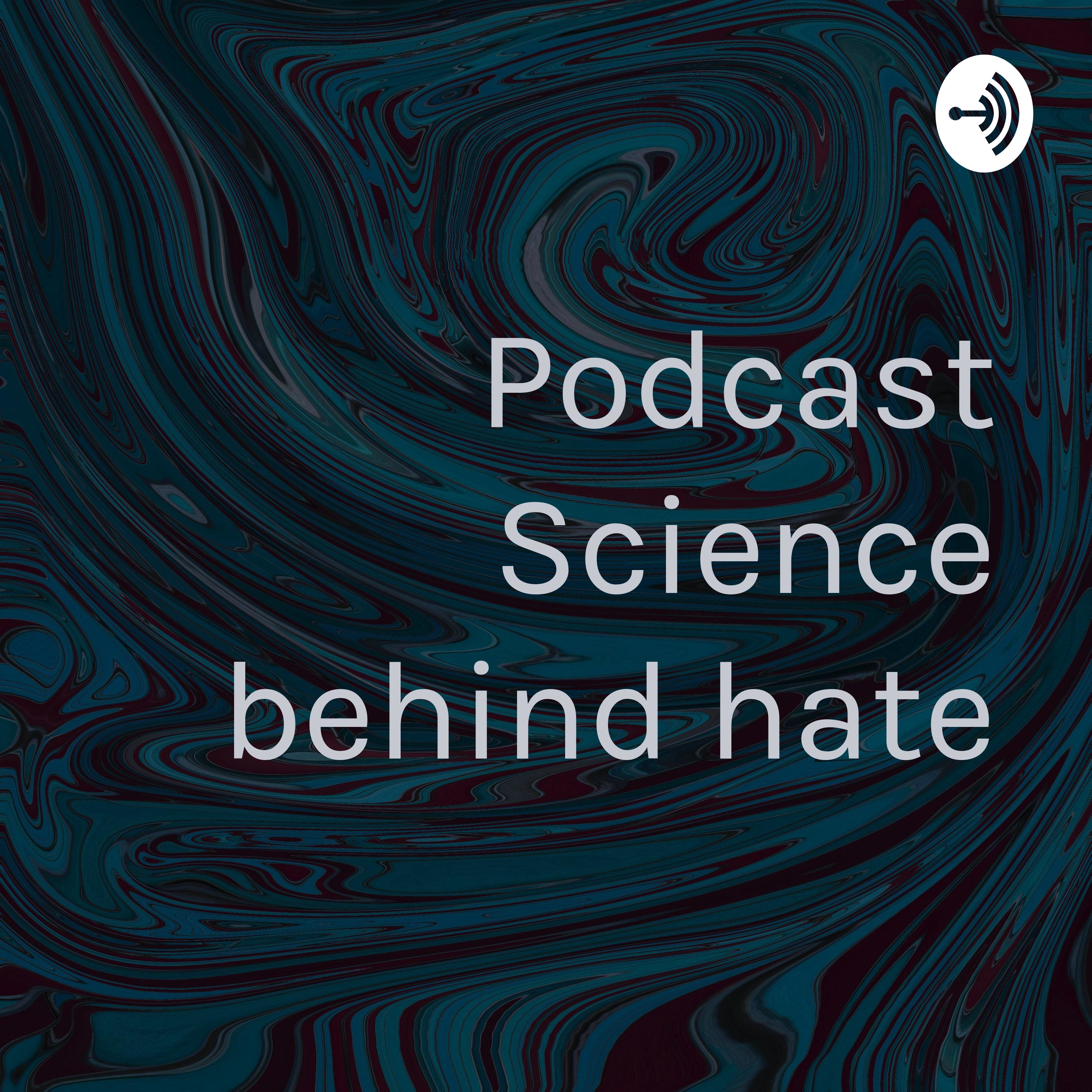 Podcast Science behind hate