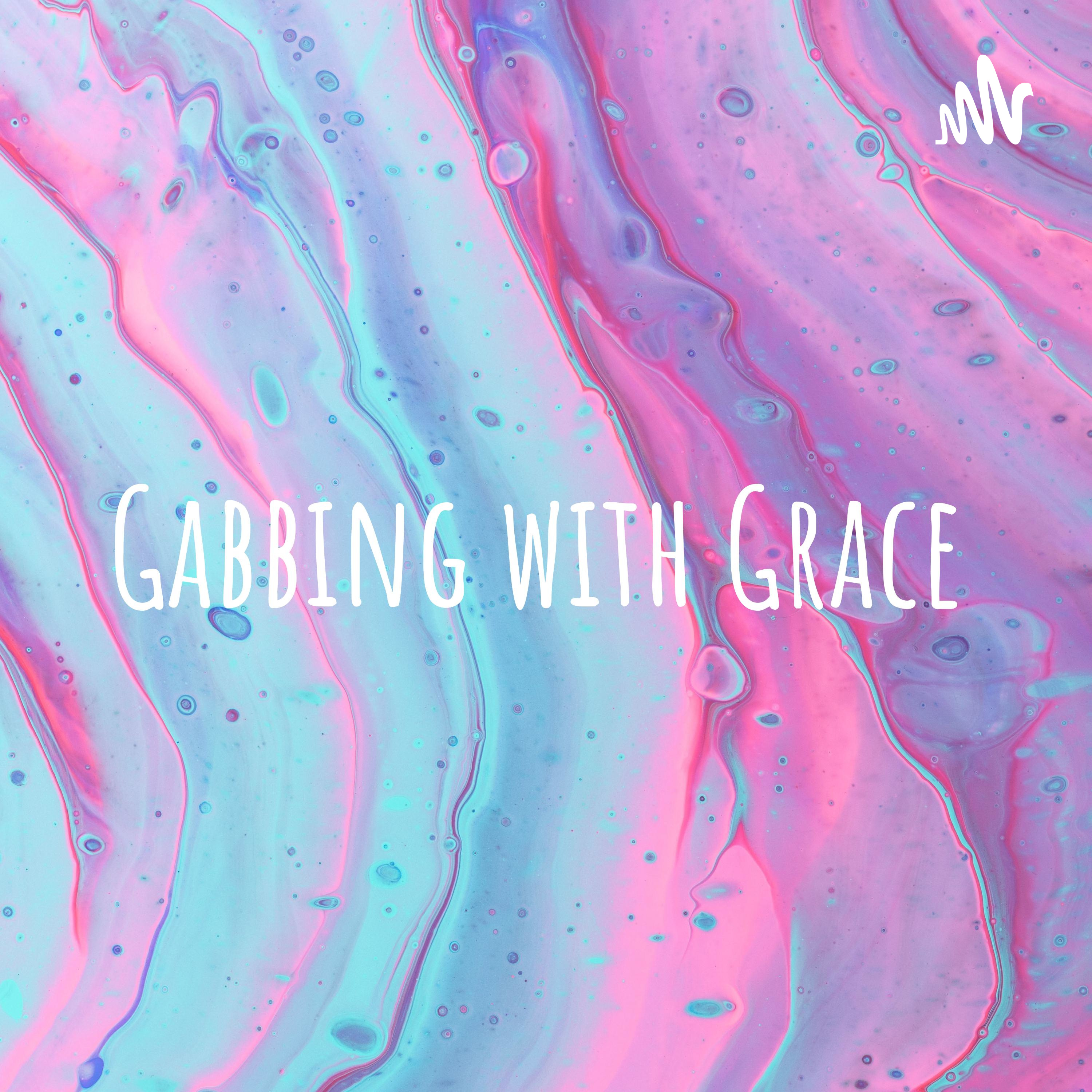 Gabbing with Grace