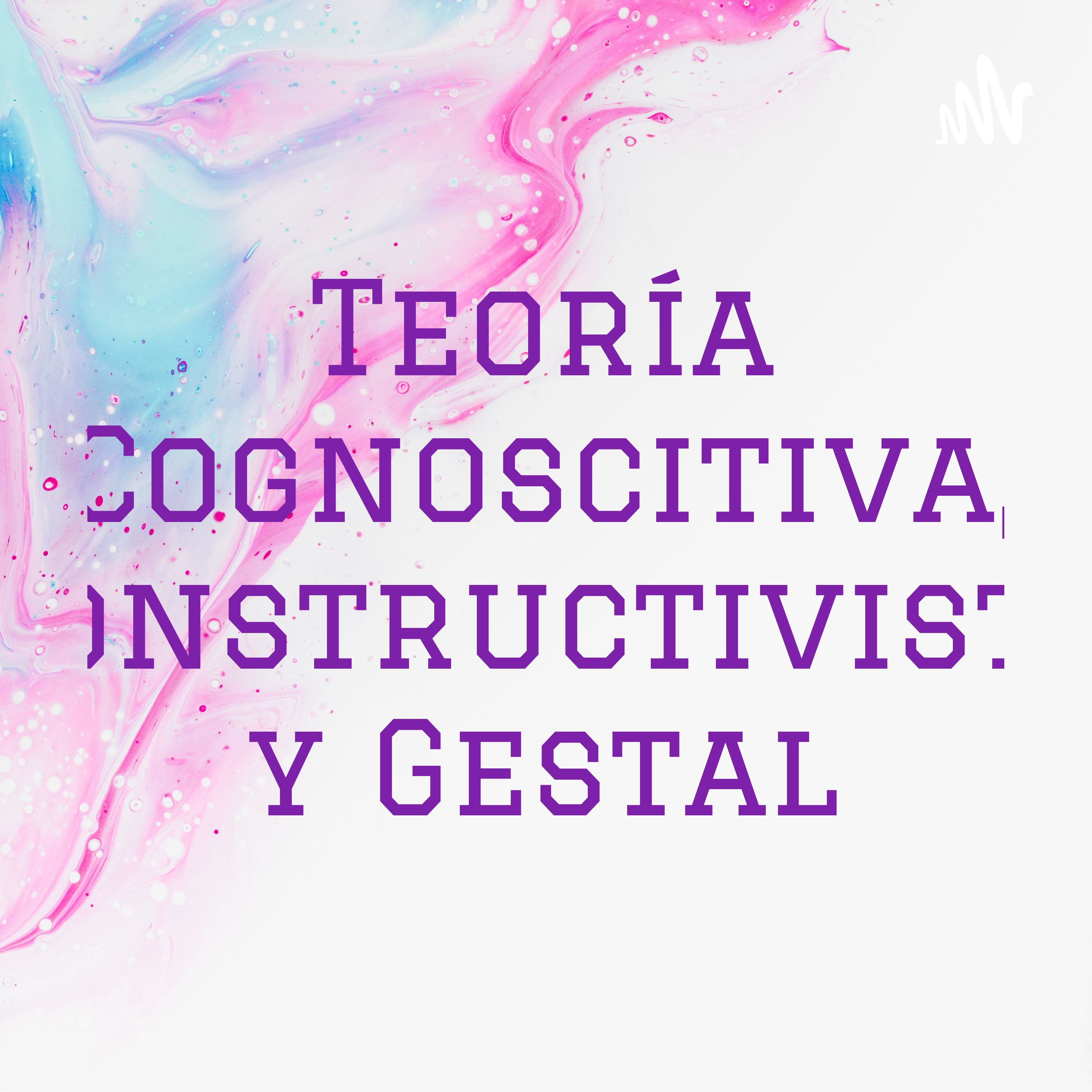 Teoría Cognoscitiva, Constructivista y Gestal