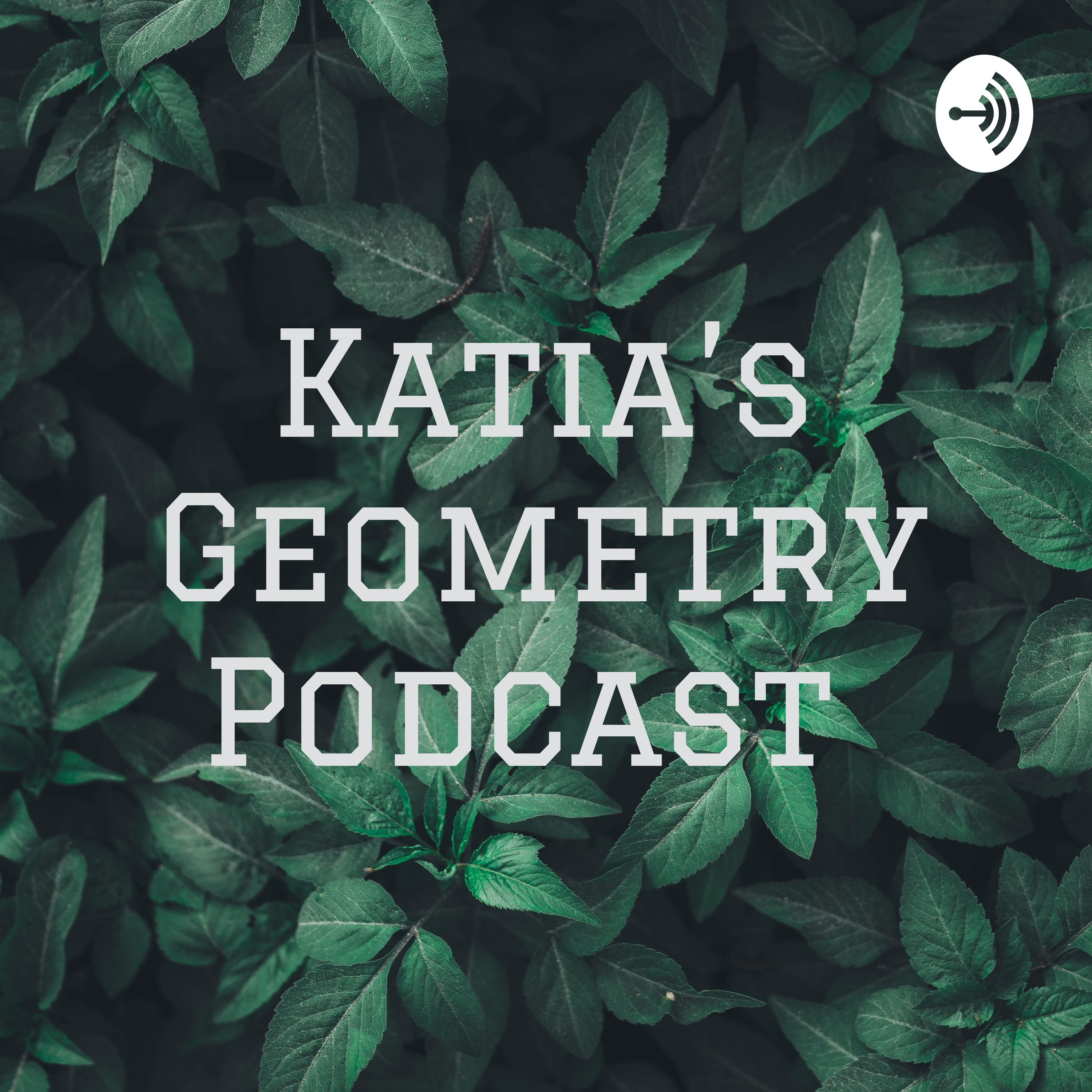 Katia’s Geometry Podcast 