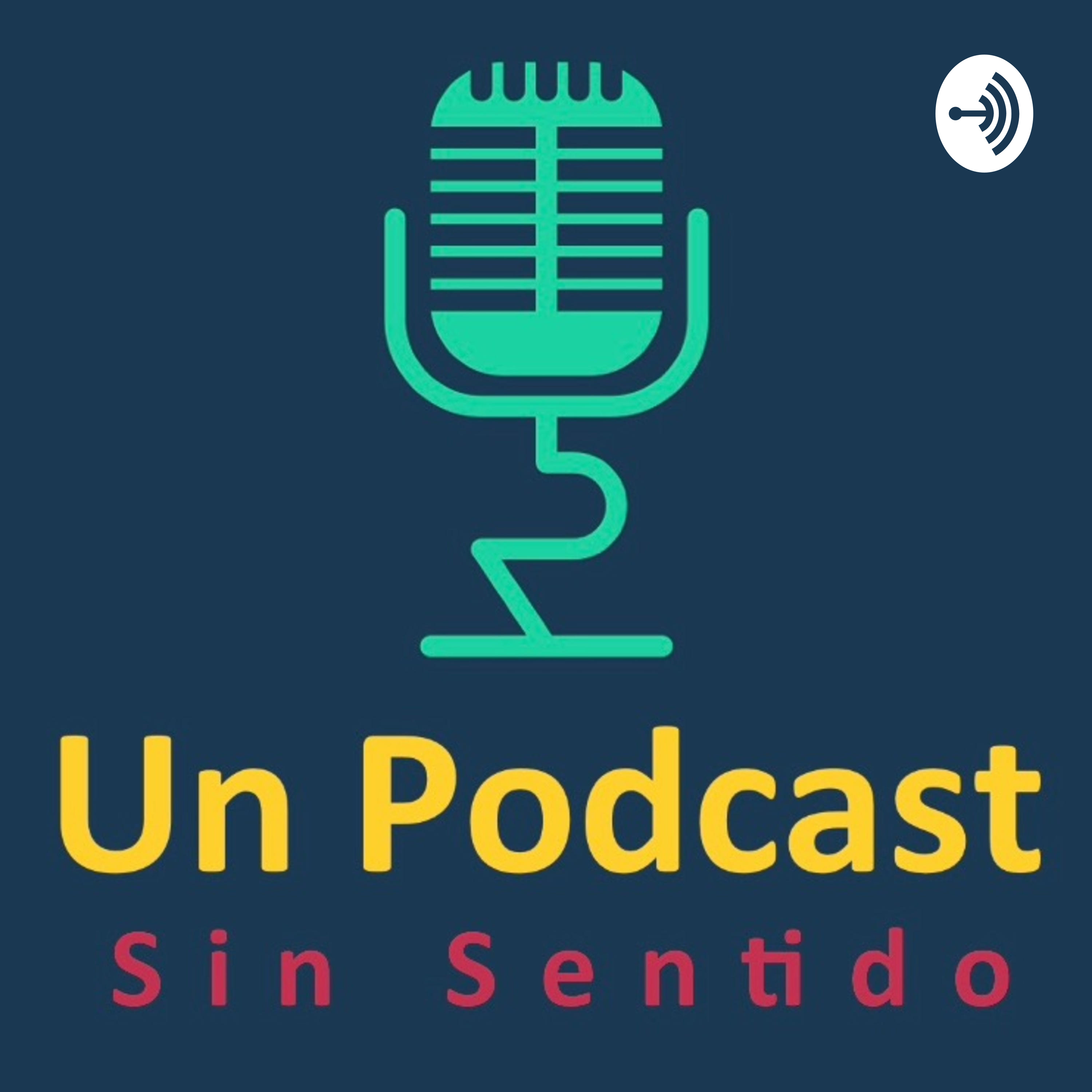 Un Podcast Sin Sentido