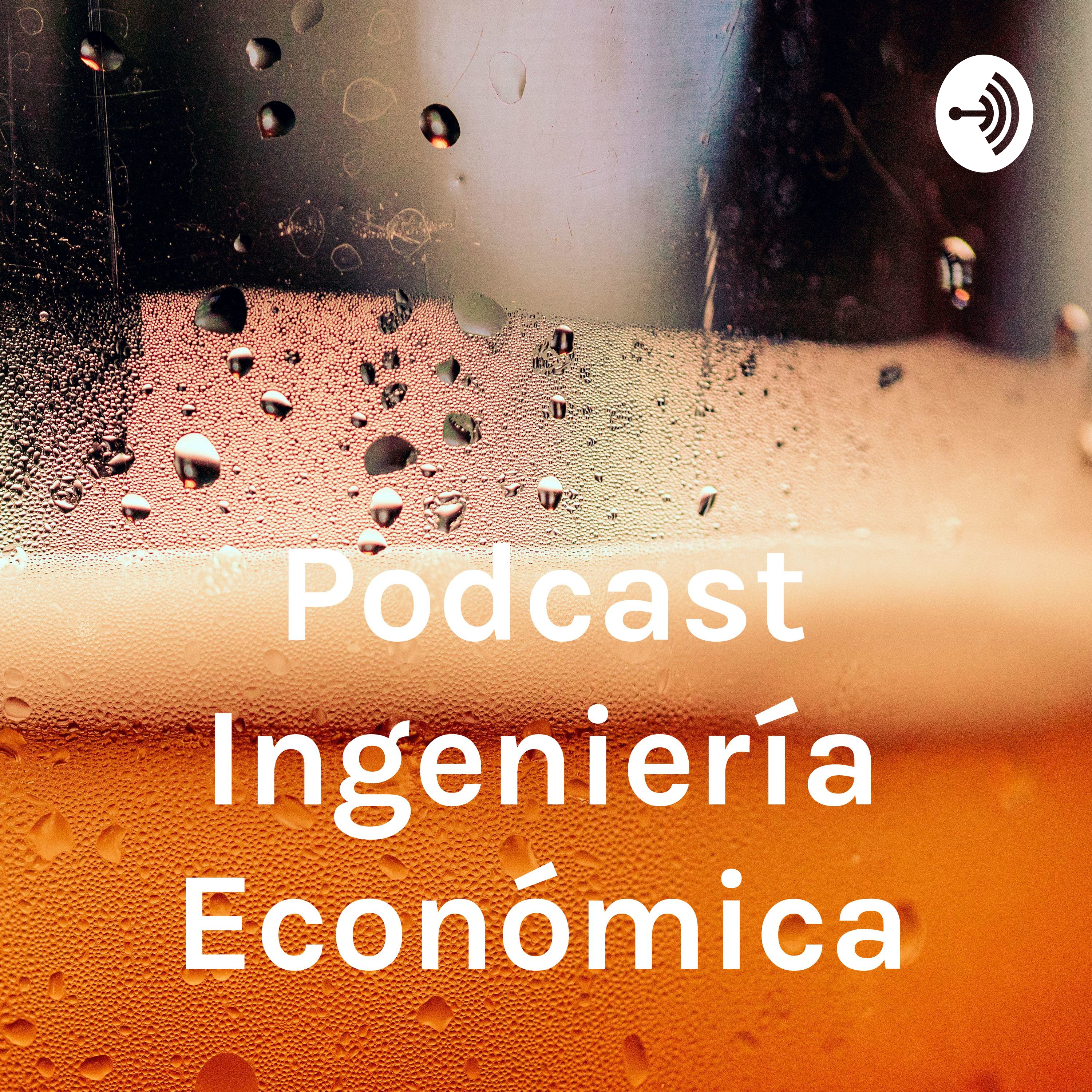 Podcast Ingeniería Económica
