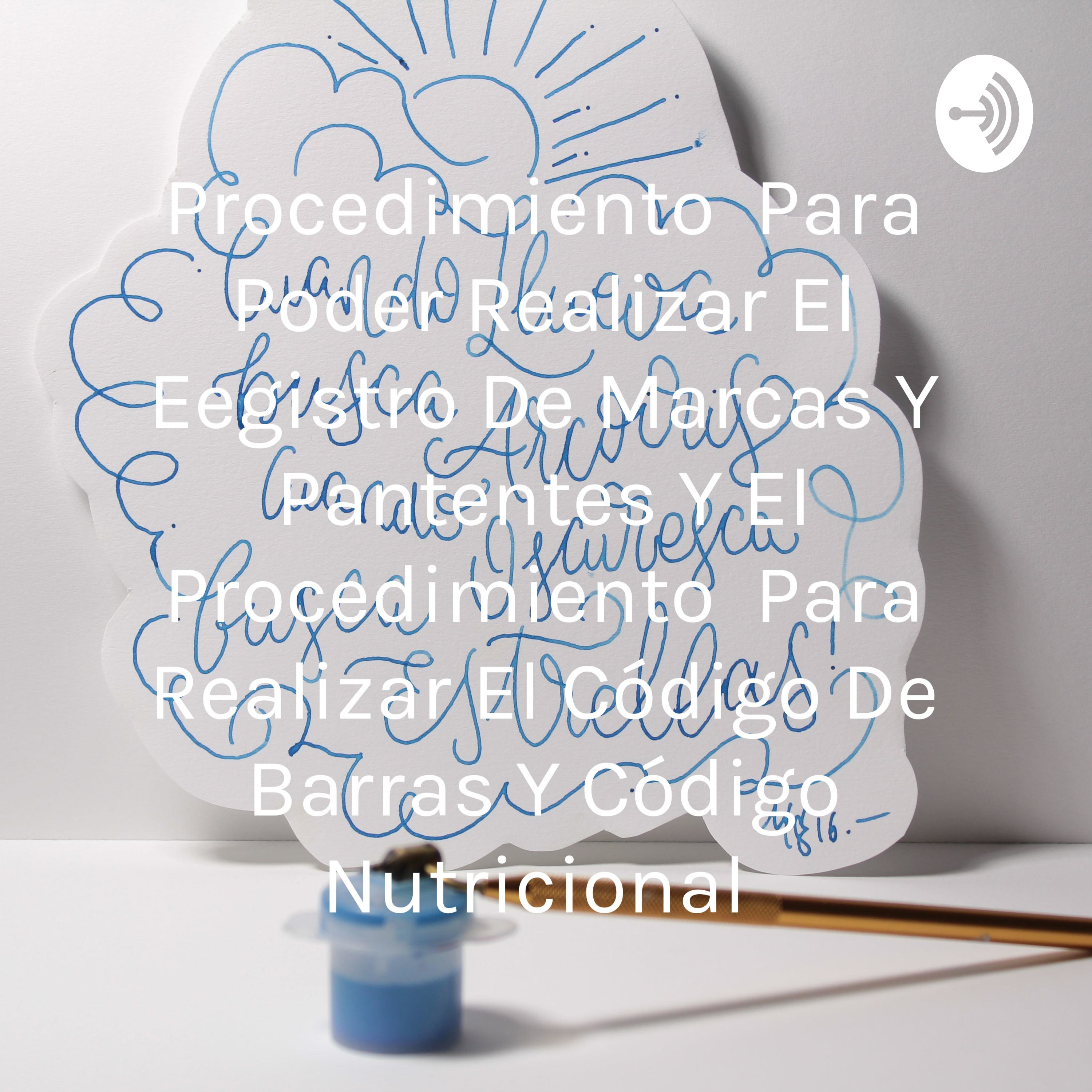 Procedimiento Para Poder Realizar El Eegistro De Marcas Y Pantentes Y El Procedimiento Para Realizar El Código De Barras Y Código Nutricional 