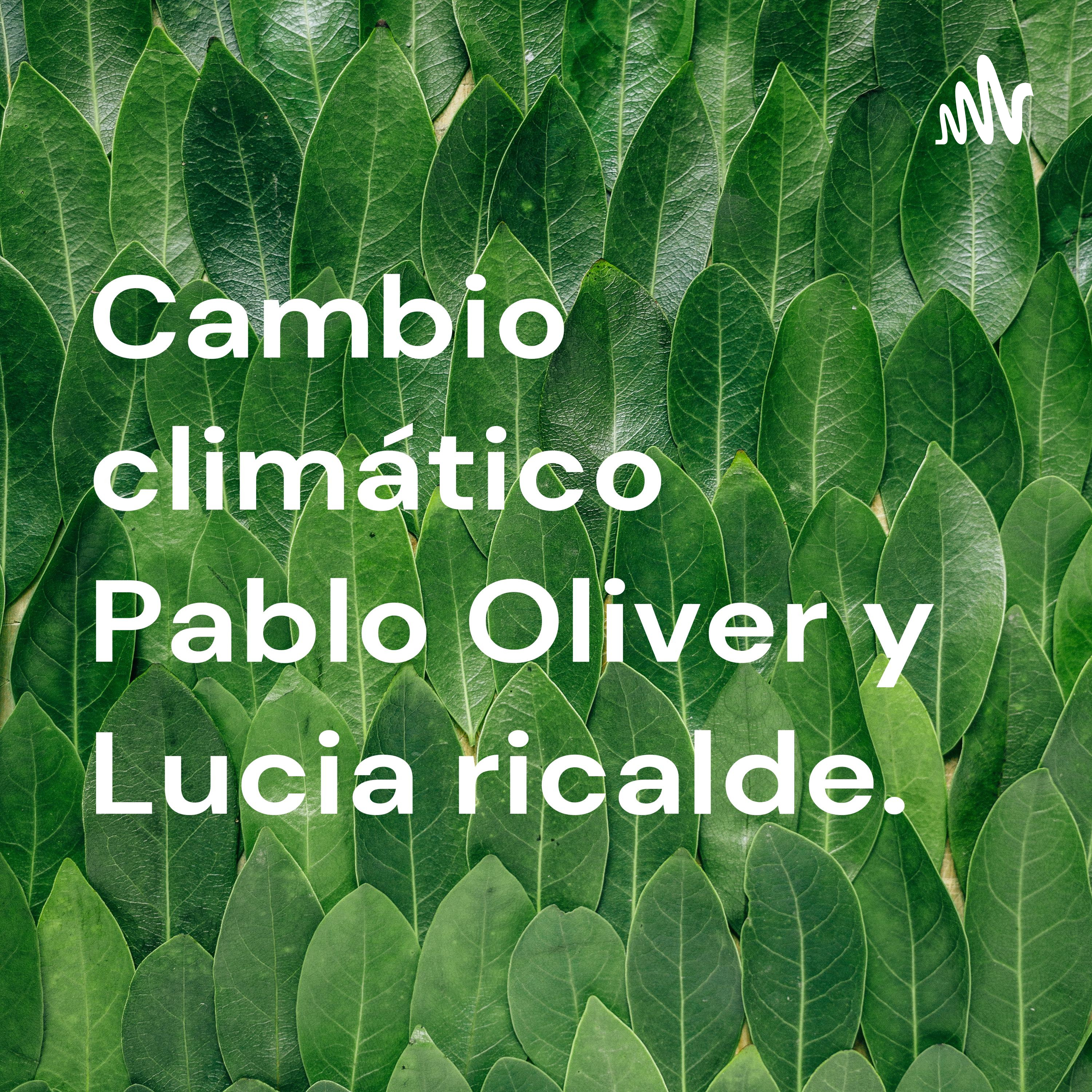 Cambio climático Pablo Oliver y Lucia ricalde. cover art