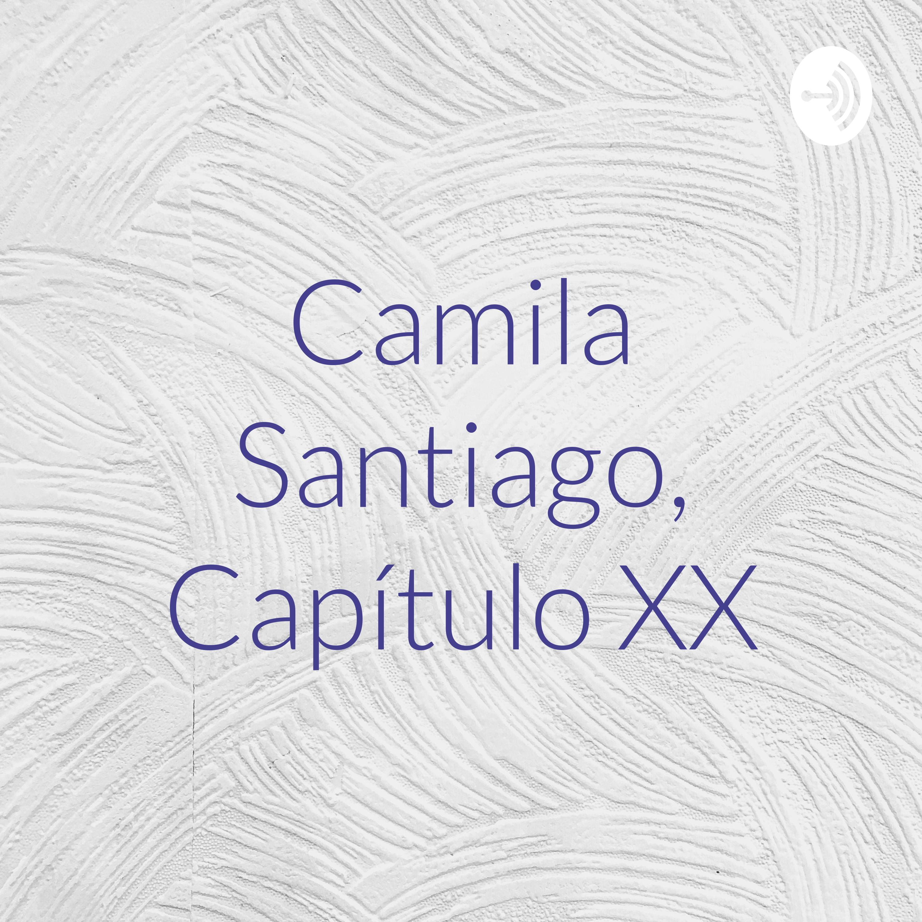 Camila Santiago, Capítulo XX