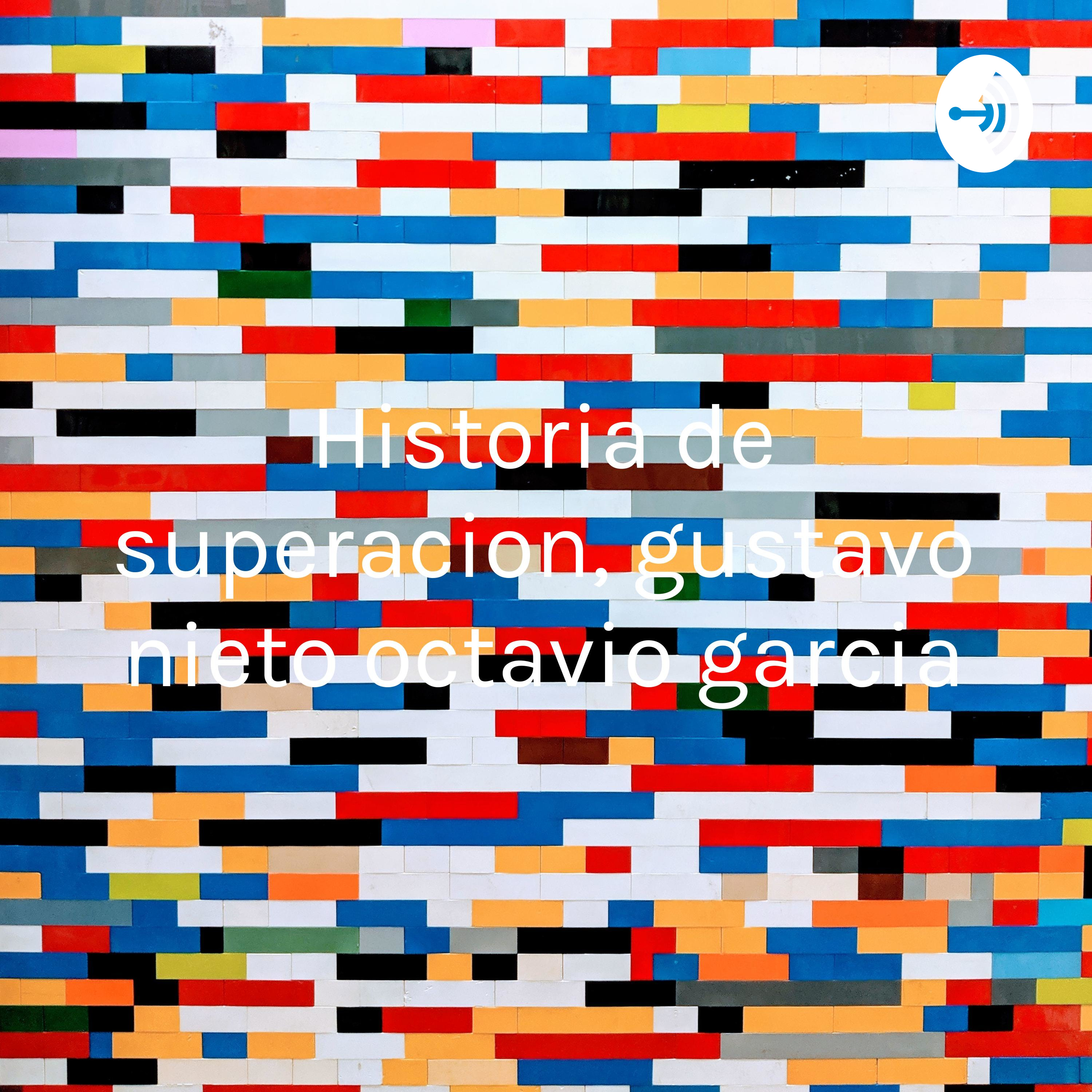 Historia de superacion, gustavo nieto octavio garcia