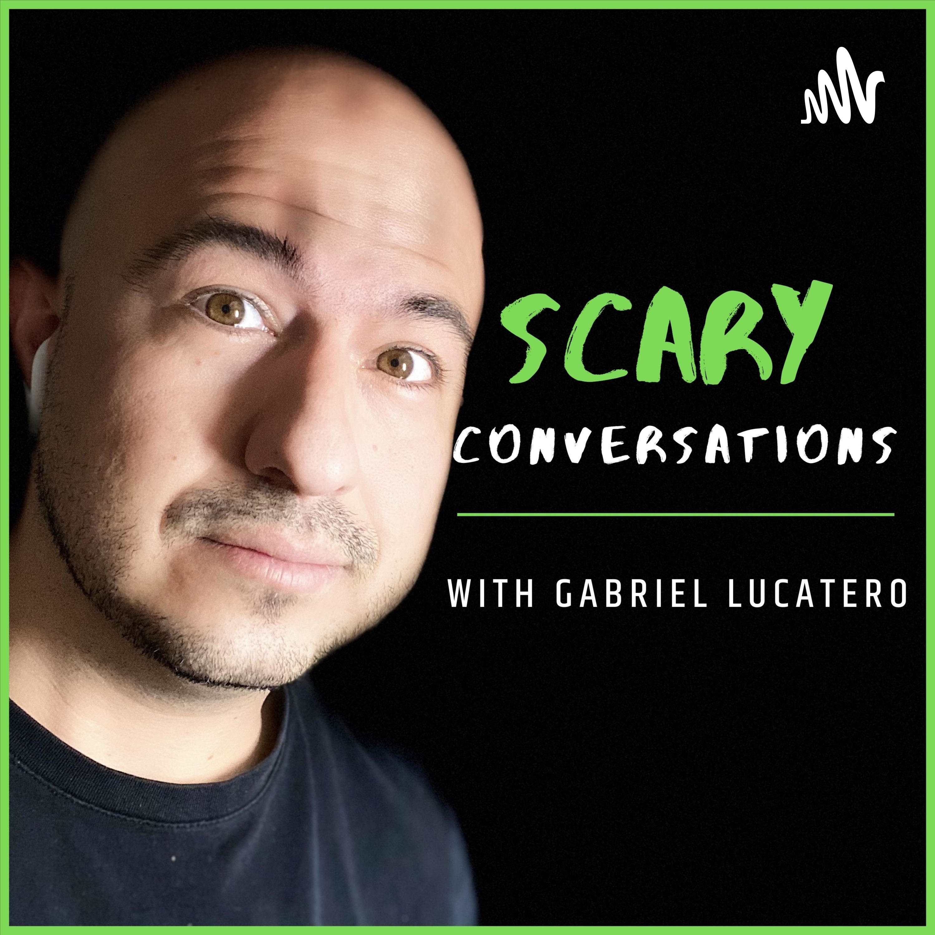 Scary Conversations with Gabriel Lucatero Scary Conversations with Gabriel Lucatero