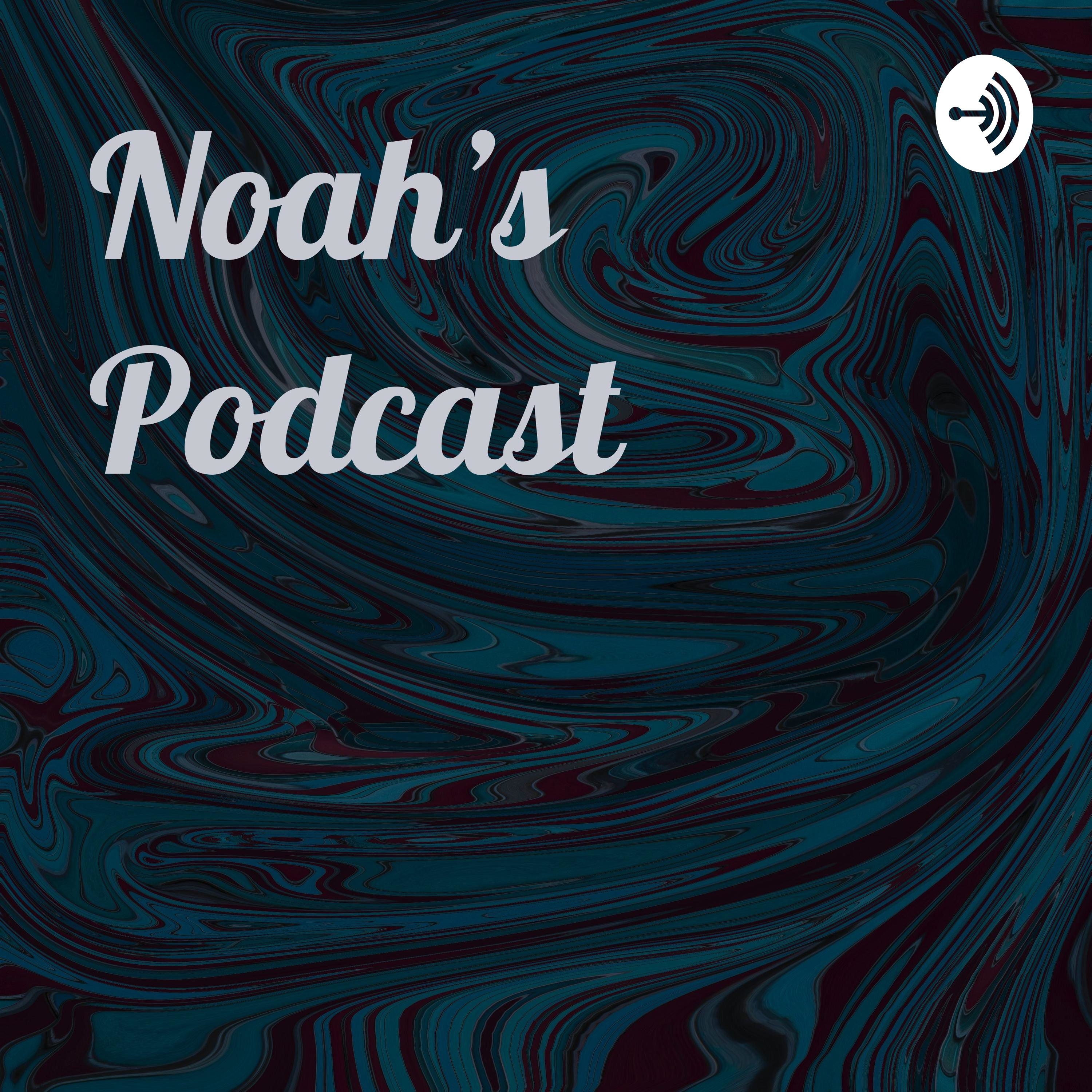 Noah’s Podcast