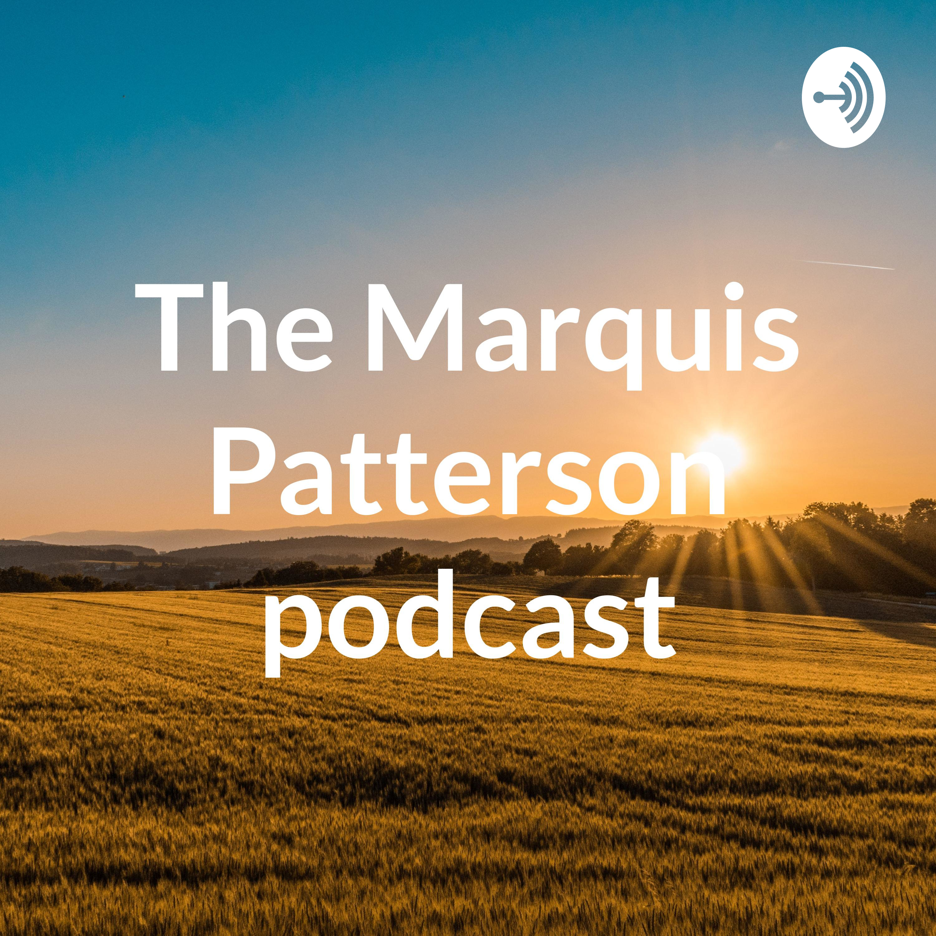 The Marquis Patterson podcast