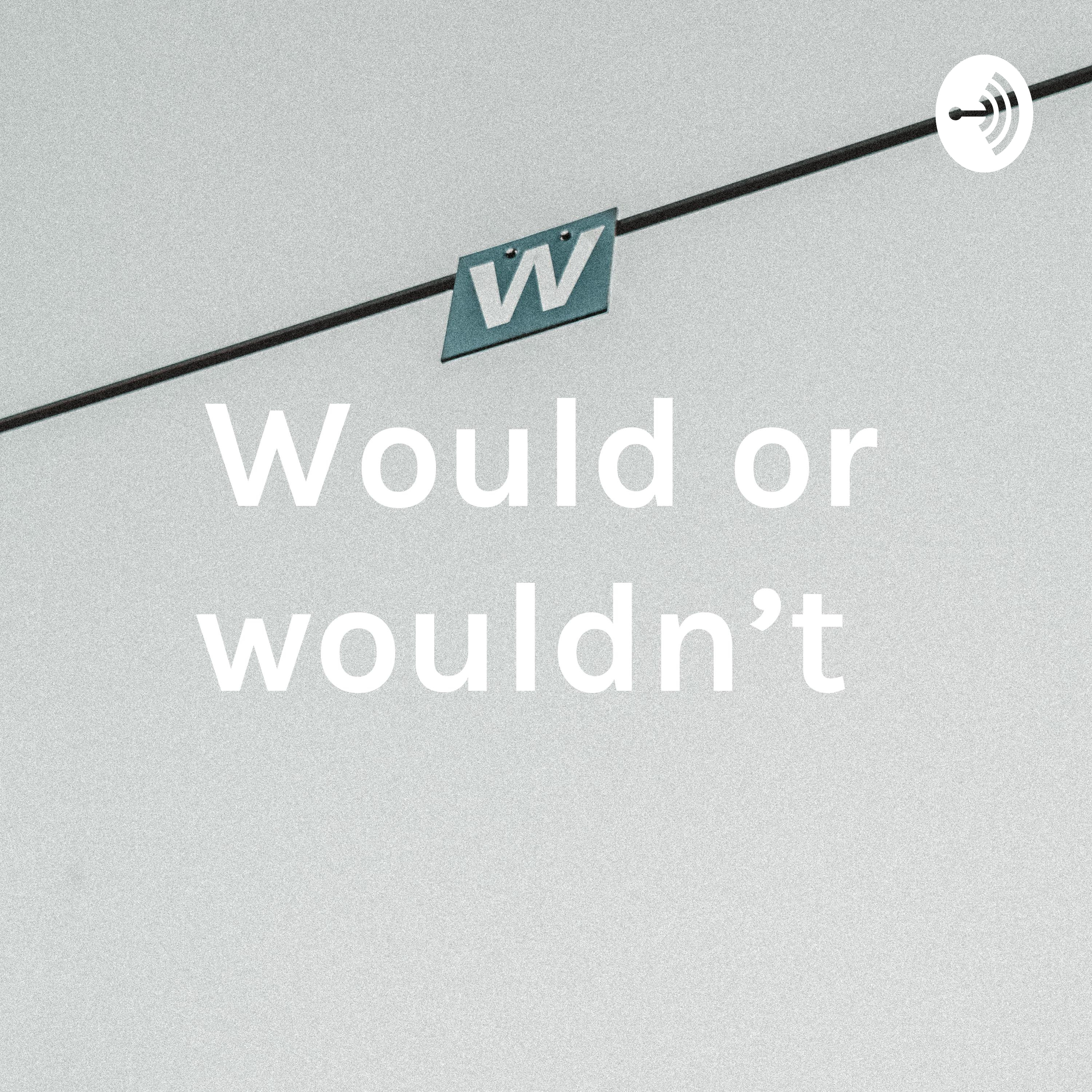 Would or wouldn’t 