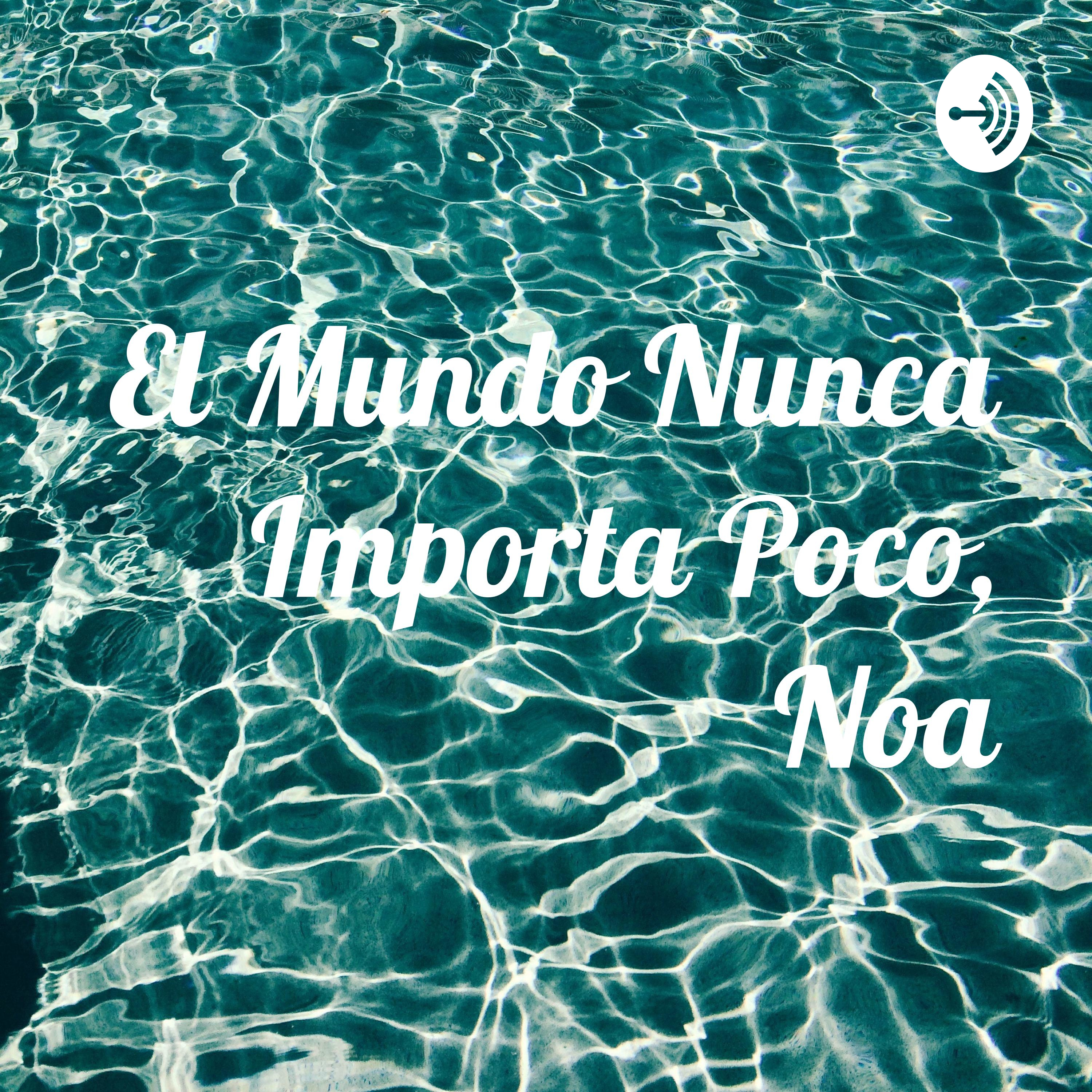 El Mundo Nunca Importa Poco, Noa