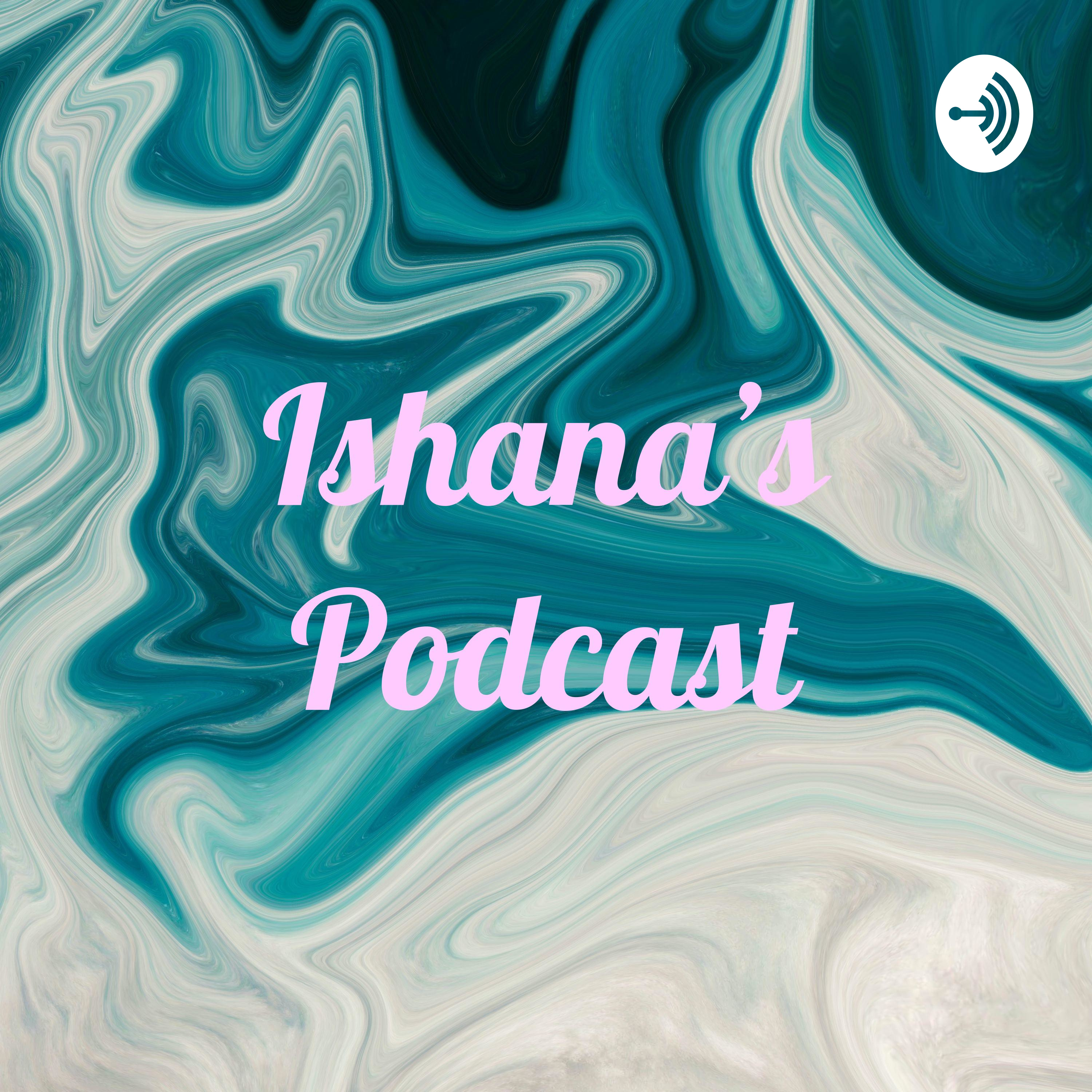 Ishana's Podcast