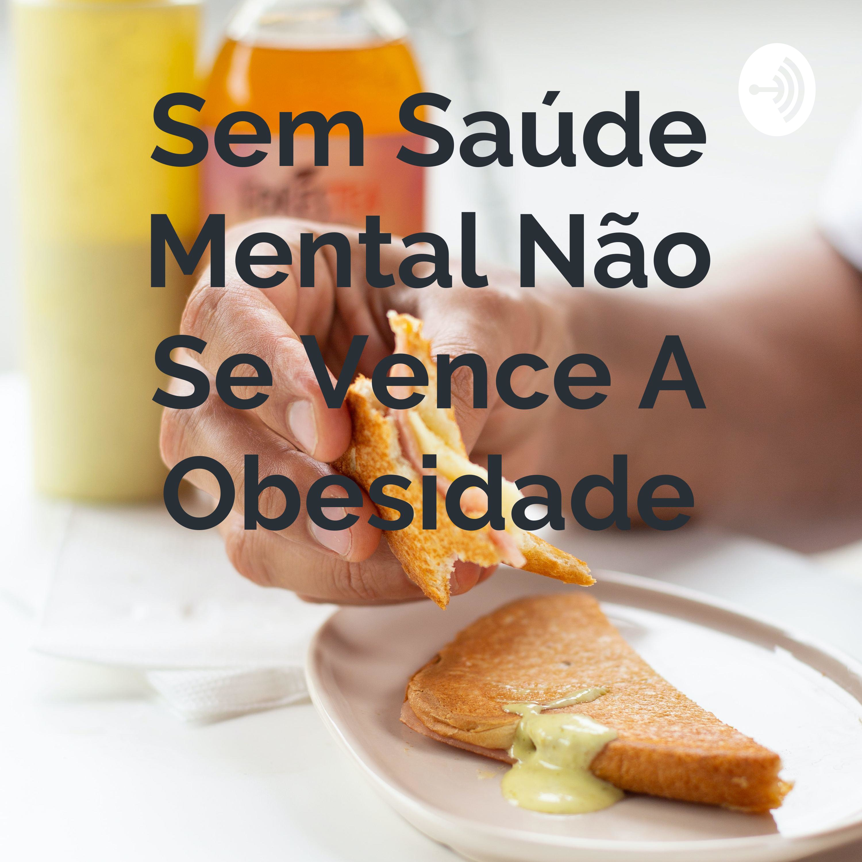 Sem Saúde Mental Não Se Vence A Obesidade