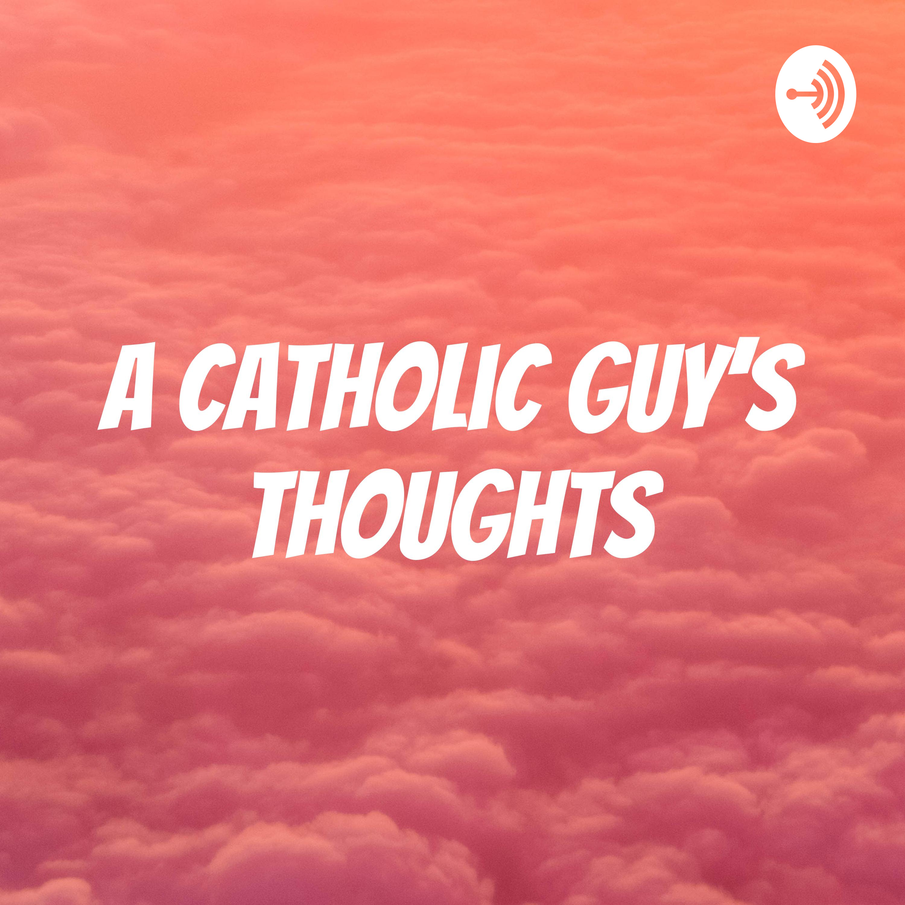 A Catholic Guy\'s Thoughts