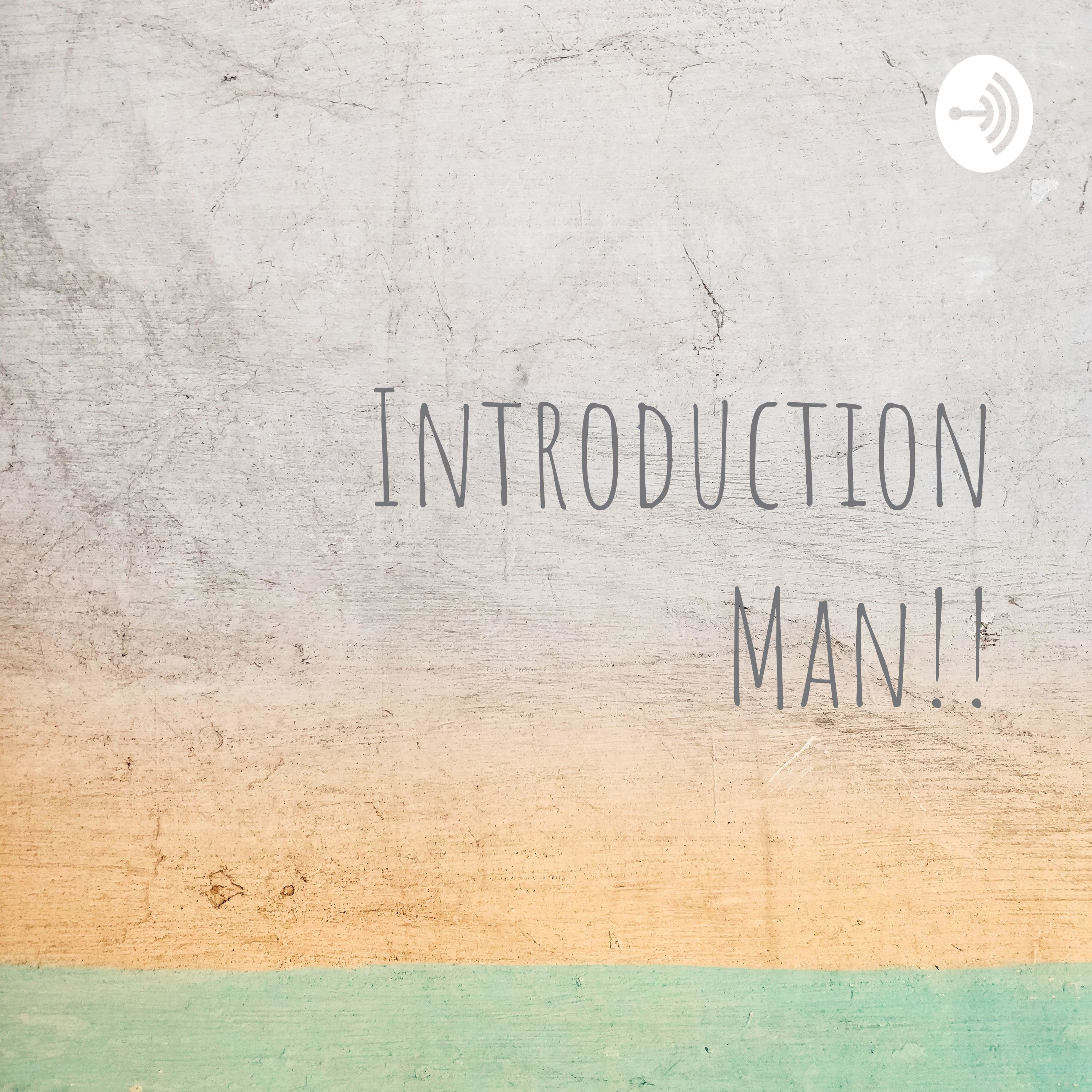 Introduction Man!!