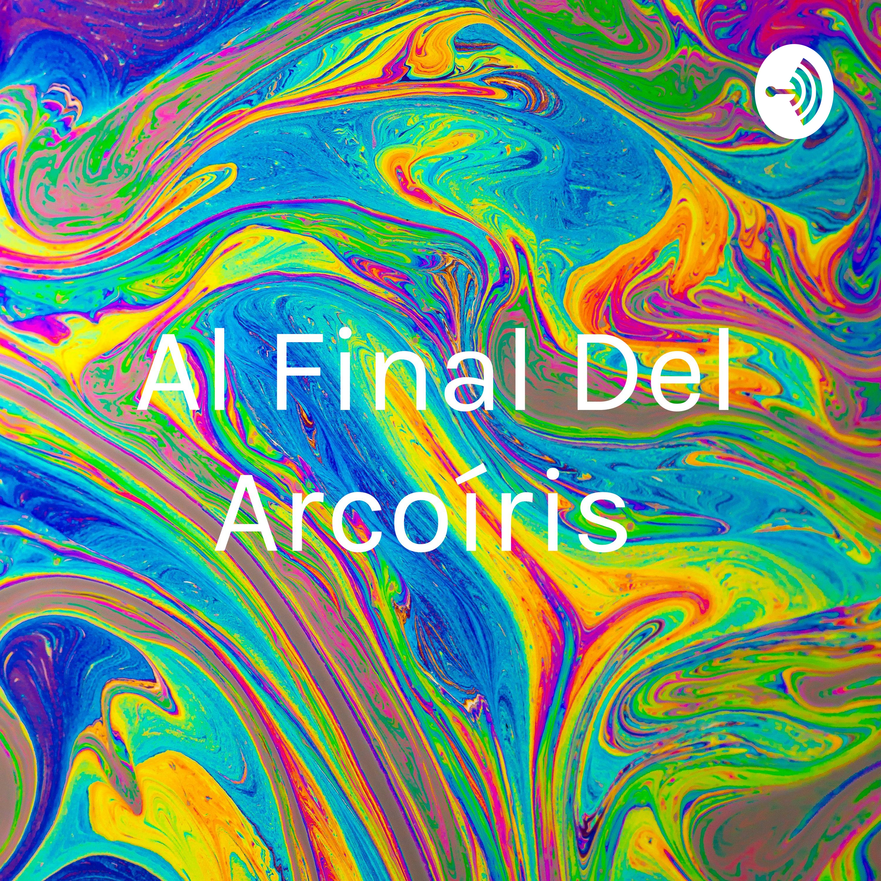Al Final Del Arcoíris podcast artwork