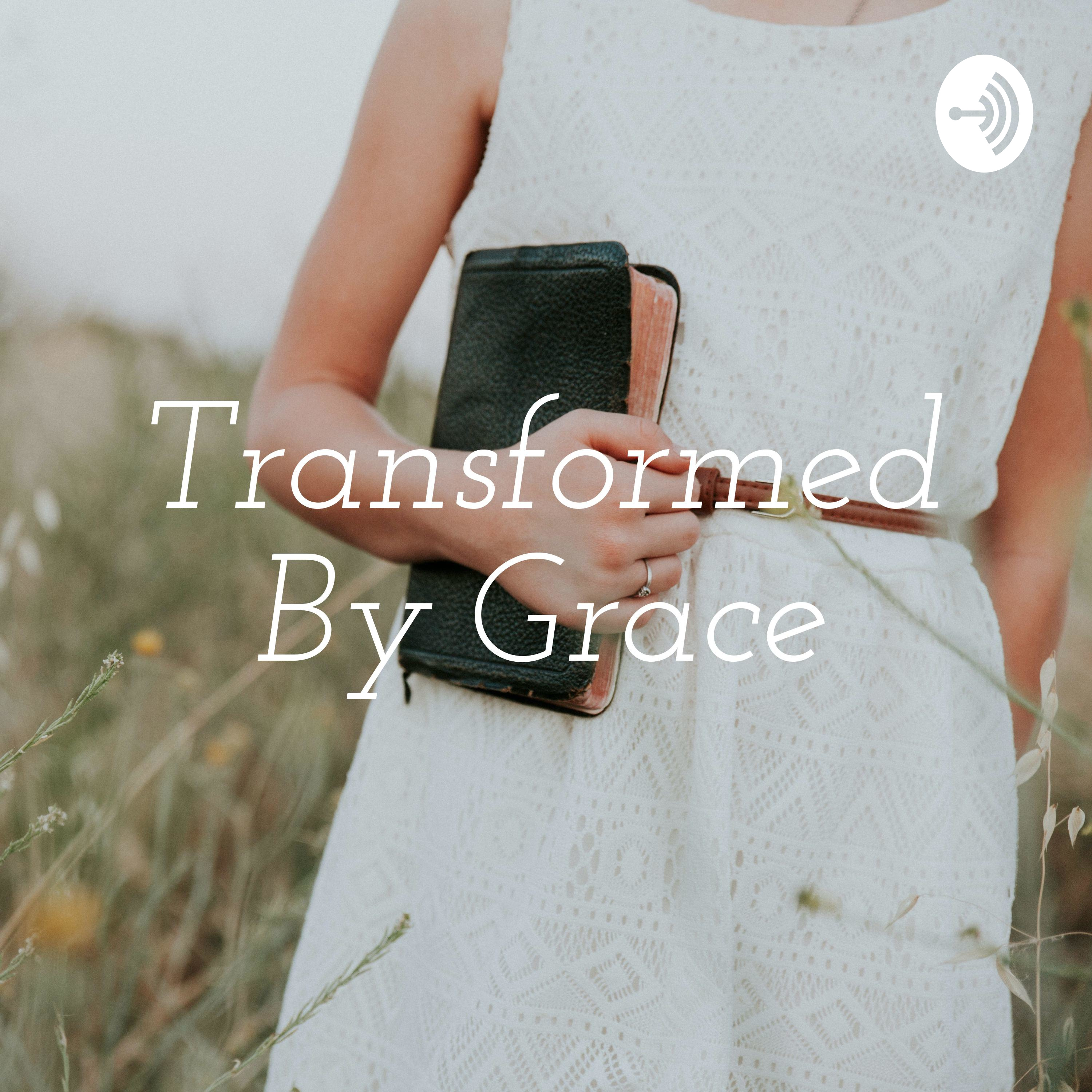 Transformed By Grace