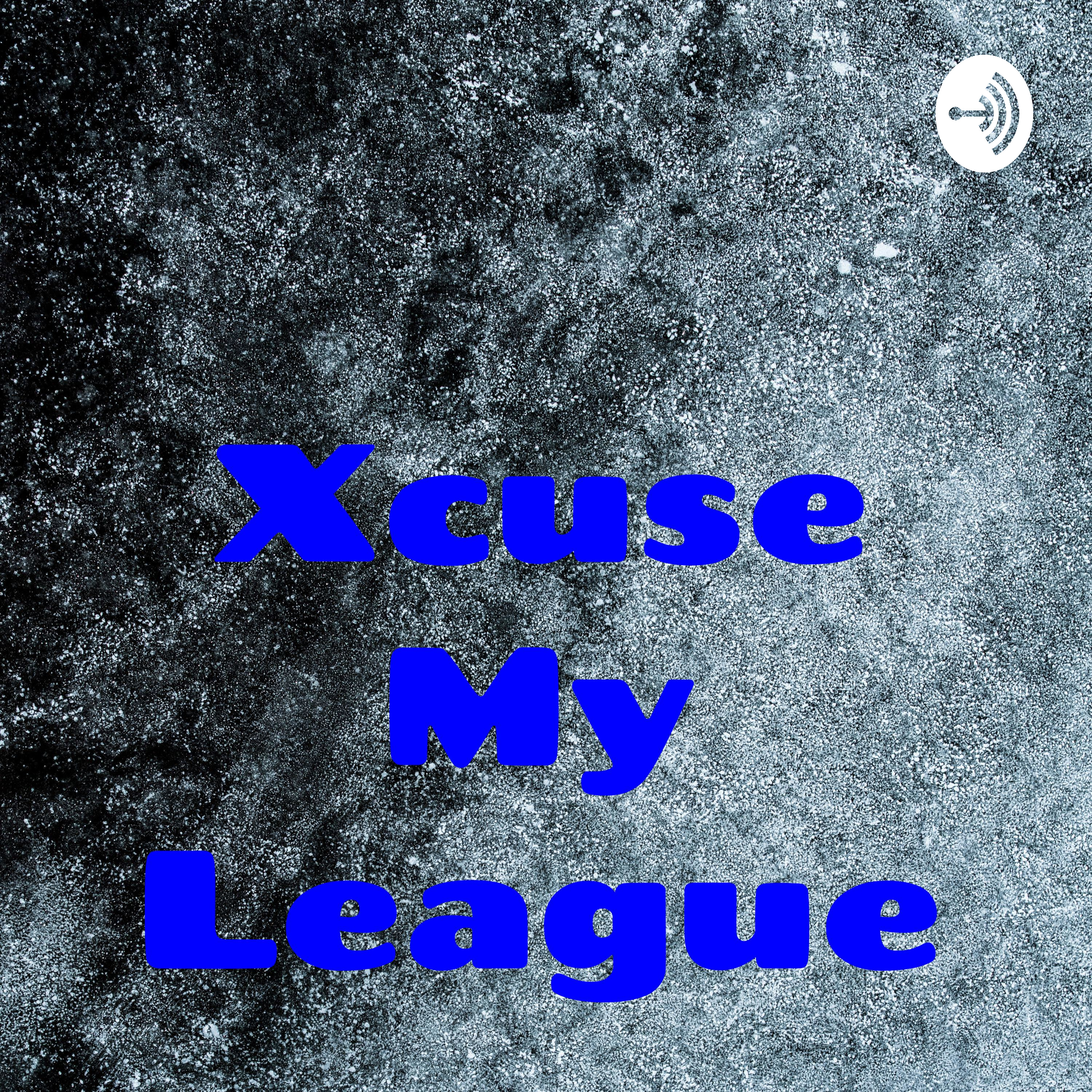 Xcuse My League