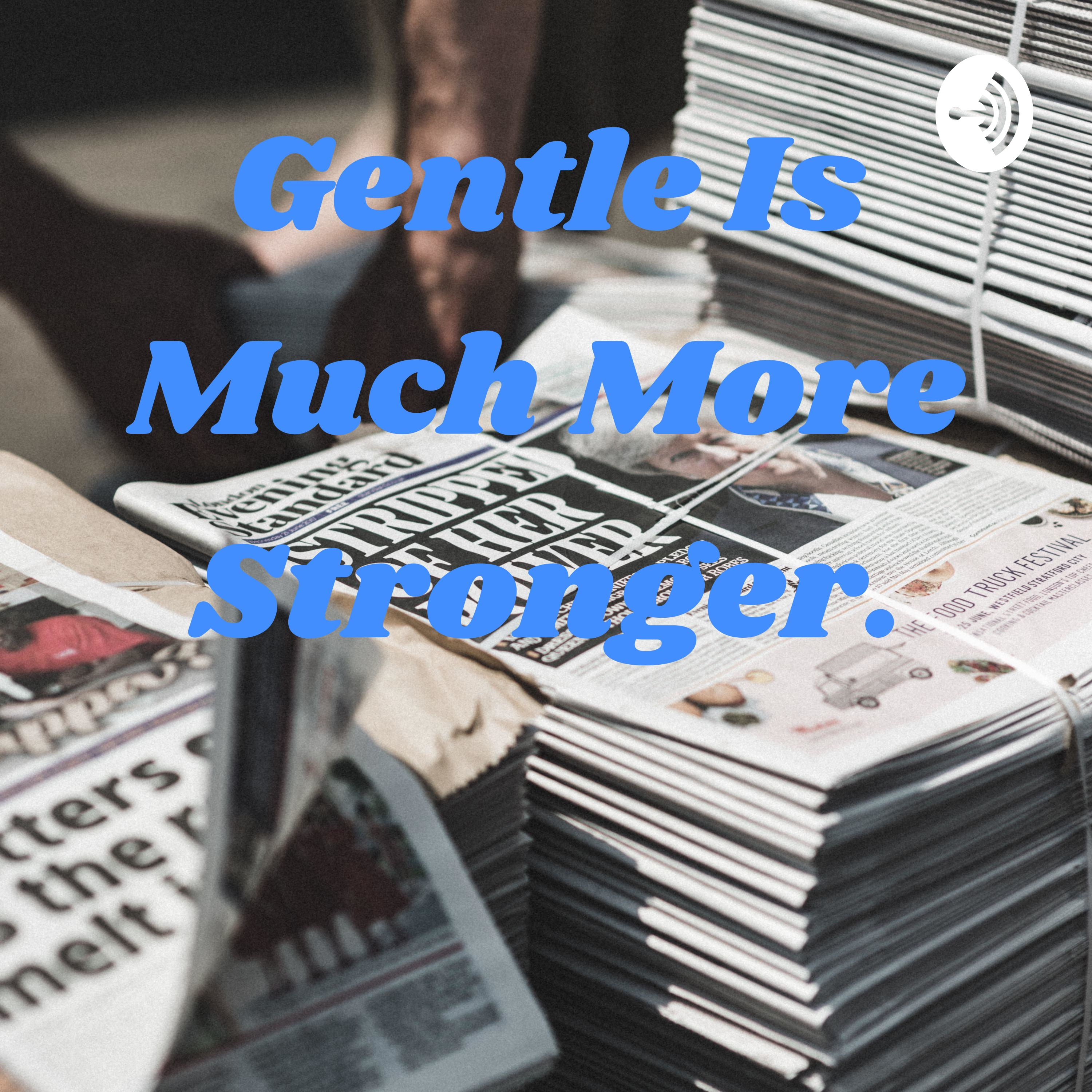Gentle Is Much More Stronger.
