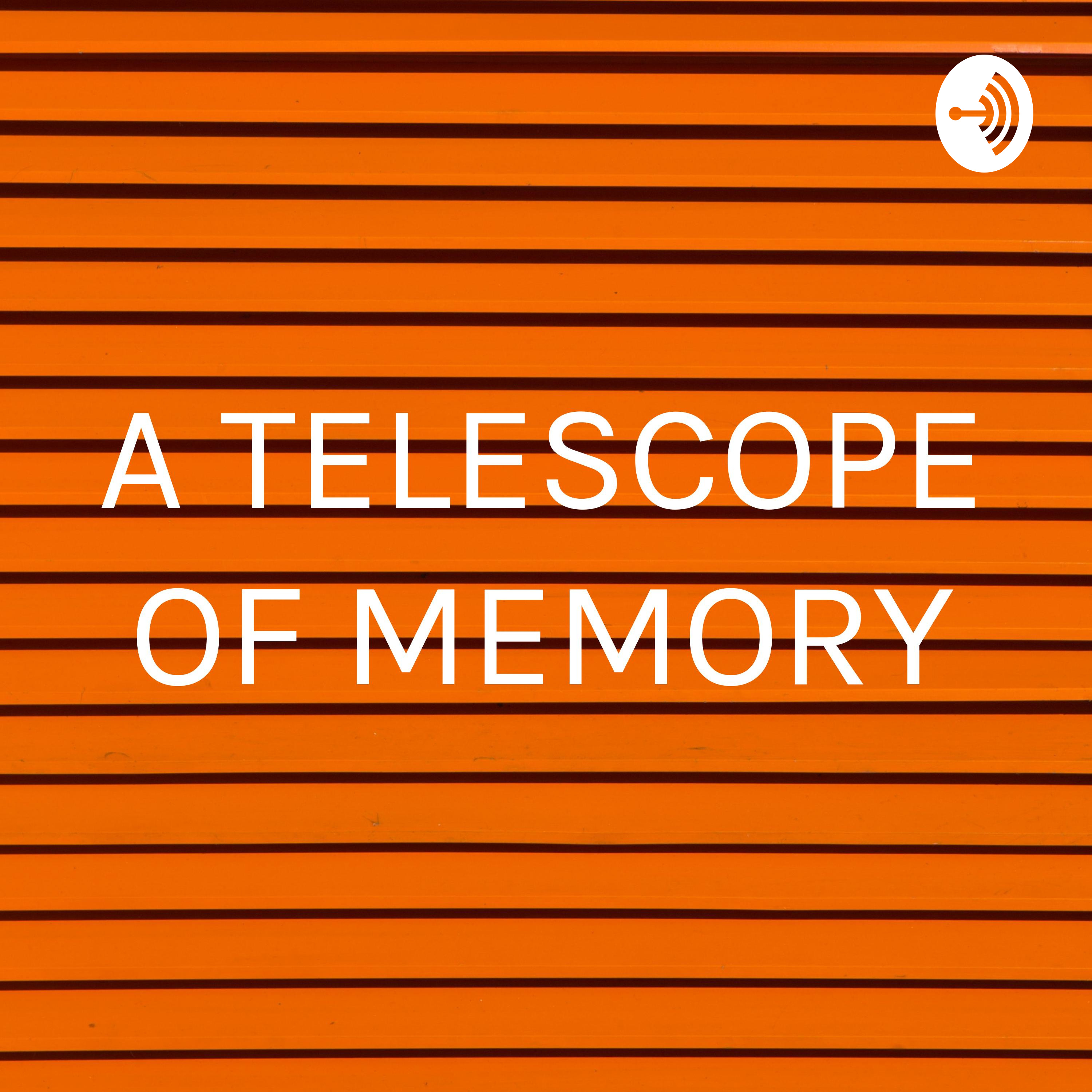 A TELESCOPE OF MEMORY