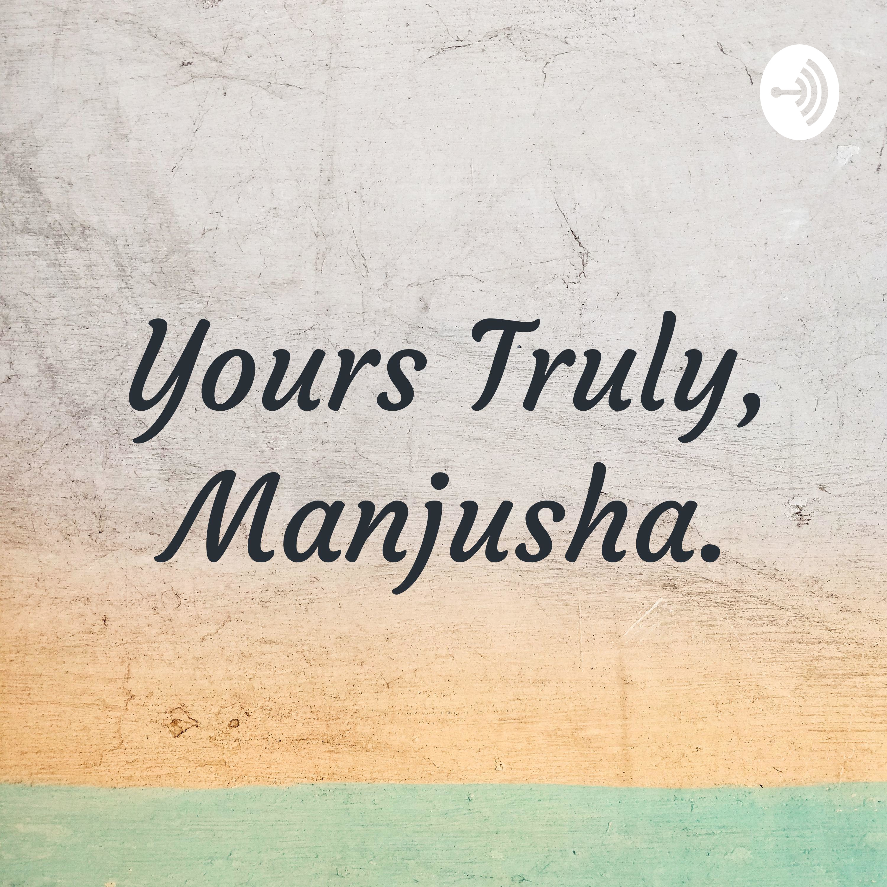 Yours Truly, Manjusha.
