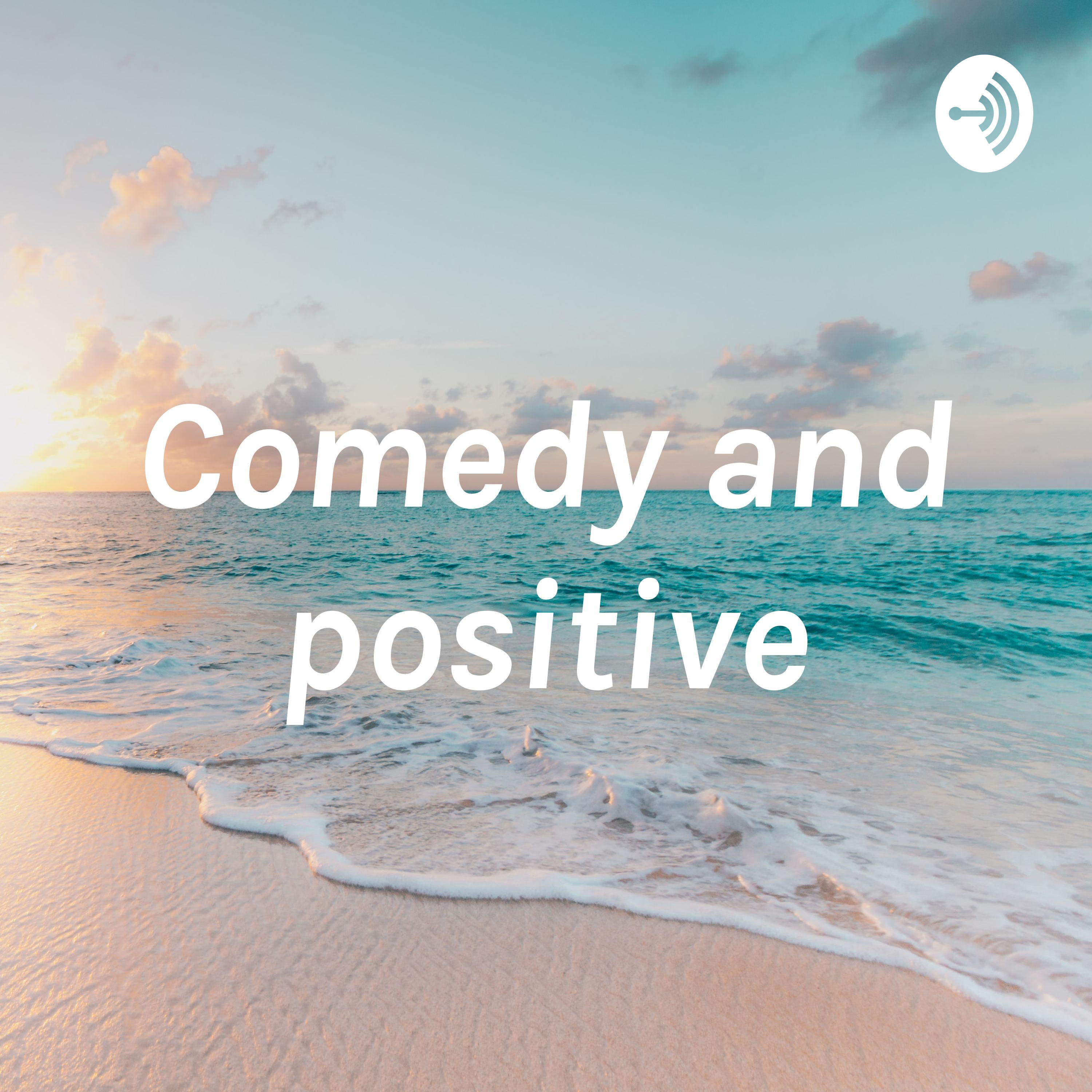 Comedy and positive